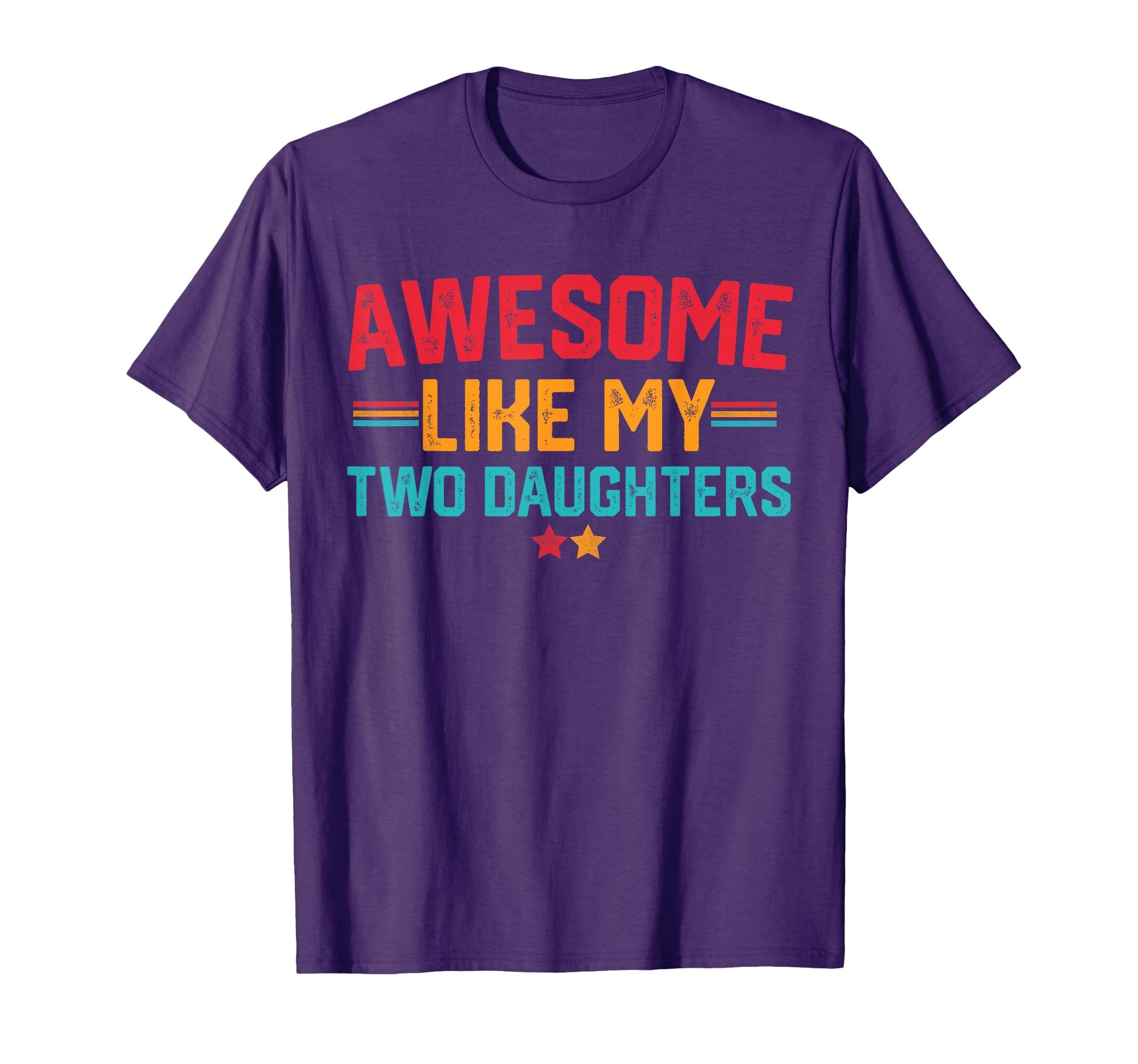 Awesome Like My Two Daughters T-Shirt - Fun Novelty Design Men Women - T-Shirt, Sweatshirt, Hoodie