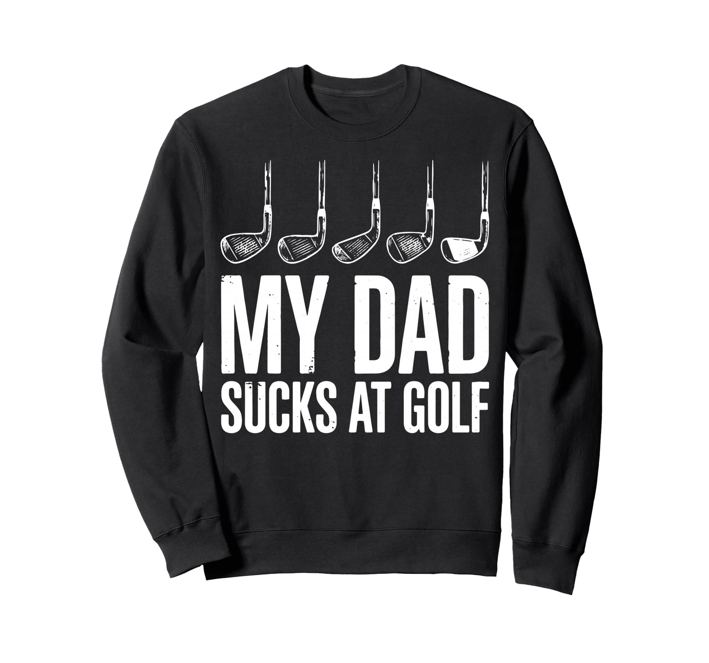 Golf Dad Bad Golfer Golfing Sweatshirt - Casual Everyday Wear for Adults - T-Shirt, Sweatshirt, Hoodie