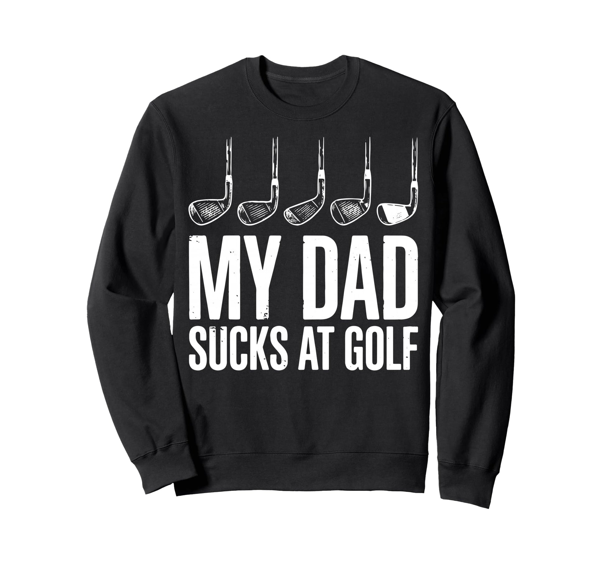 Golf Dad Bad Golfer Golfing Sweatshirt - Casual Everyday Wear for Adults - T-Shirt, Sweatshirt, Hoodie