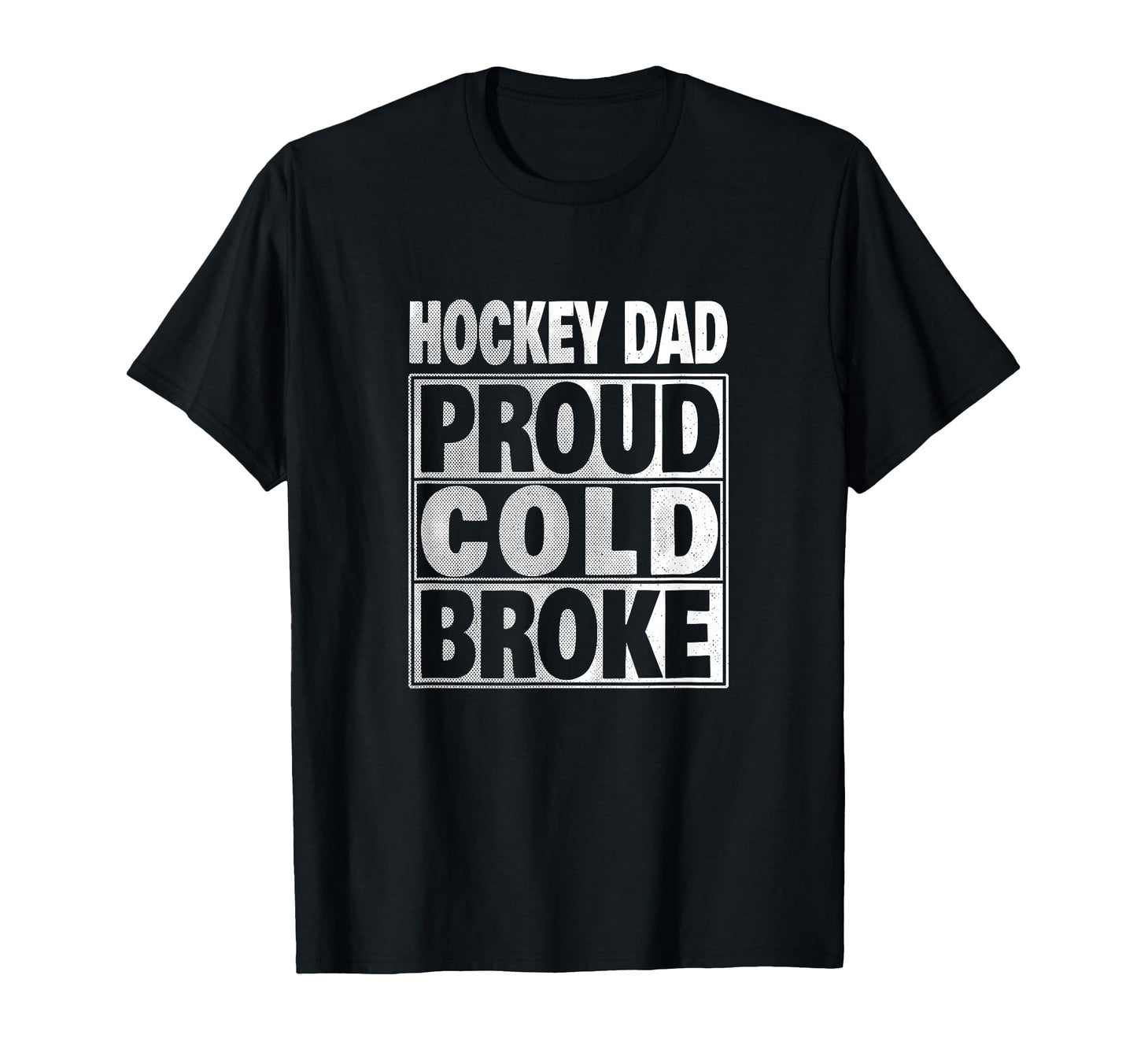 Hockey Dad Funny Proud Cold And Broke Ice T-Shirt - Unique Graphic Unisex - T-Shirt, Sweatshirt, Hoodie