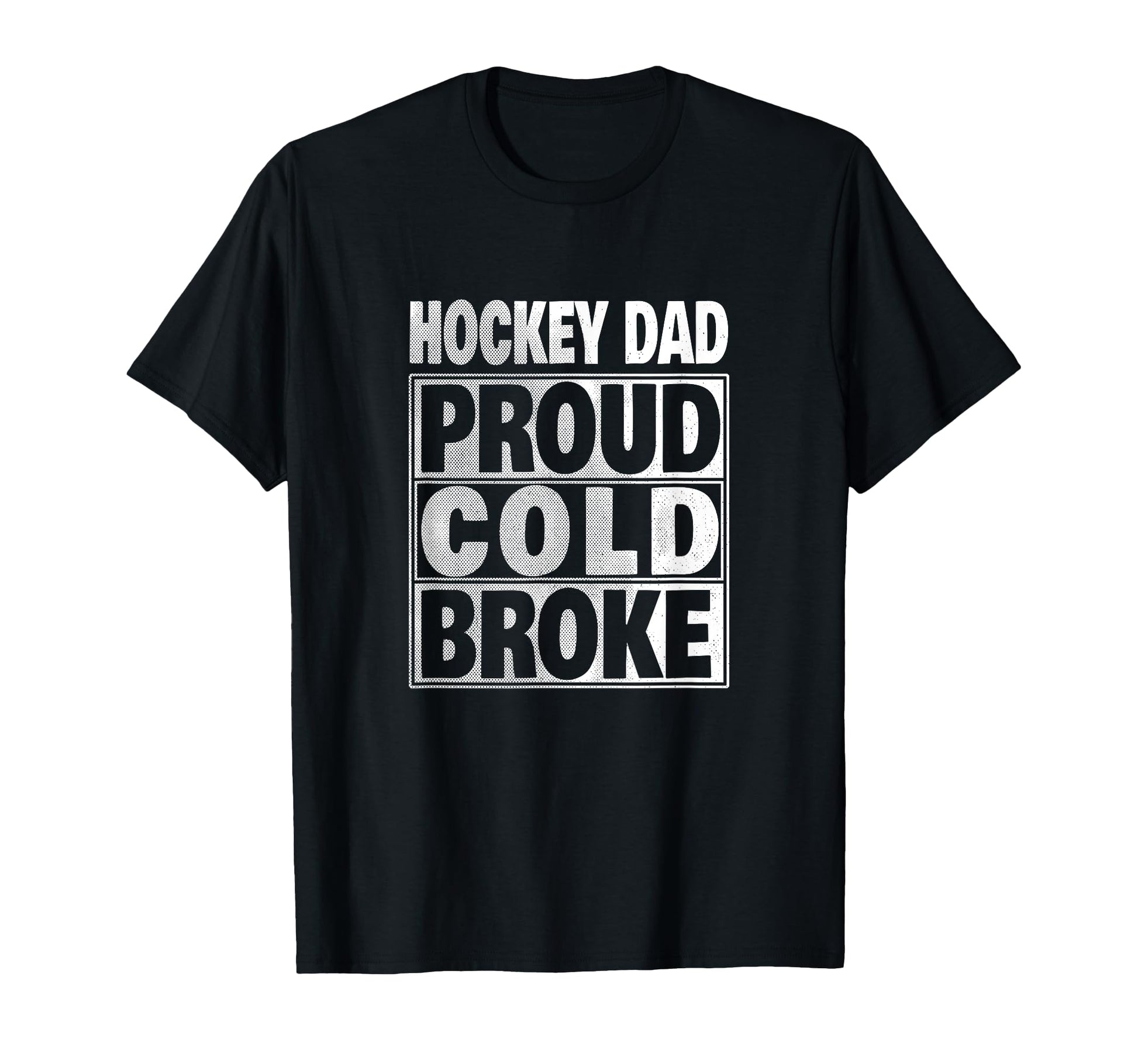 Hockey Dad Funny Proud Cold And Broke Ice T-Shirt - Unique Graphic Unisex - T-Shirt, Sweatshirt, Hoodie