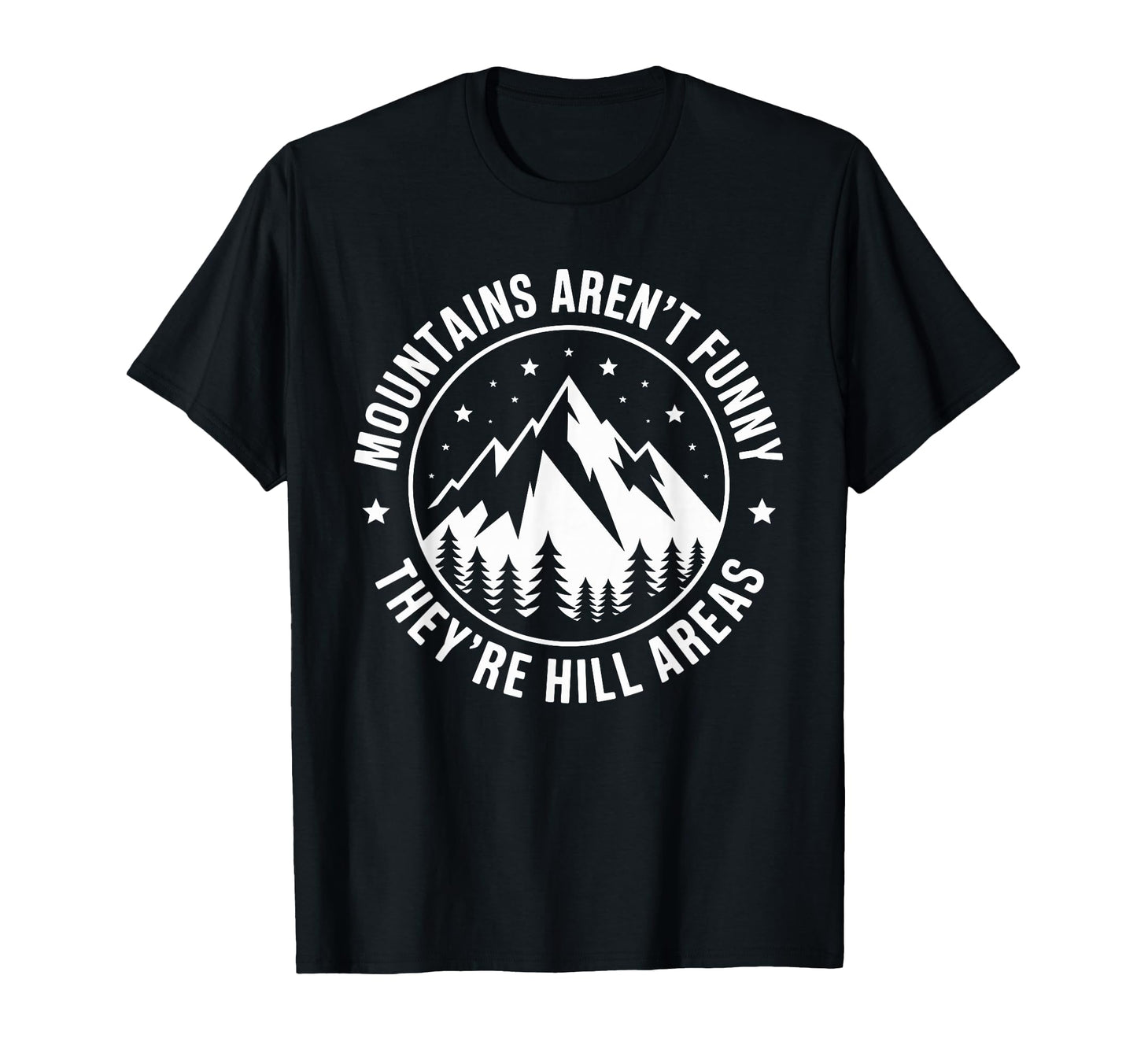 Mountains Arent Funny Theyre Hill Areas T-Shirt - Graphic Print for Adults - T-Shirt, Sweatshirt, Hoodie