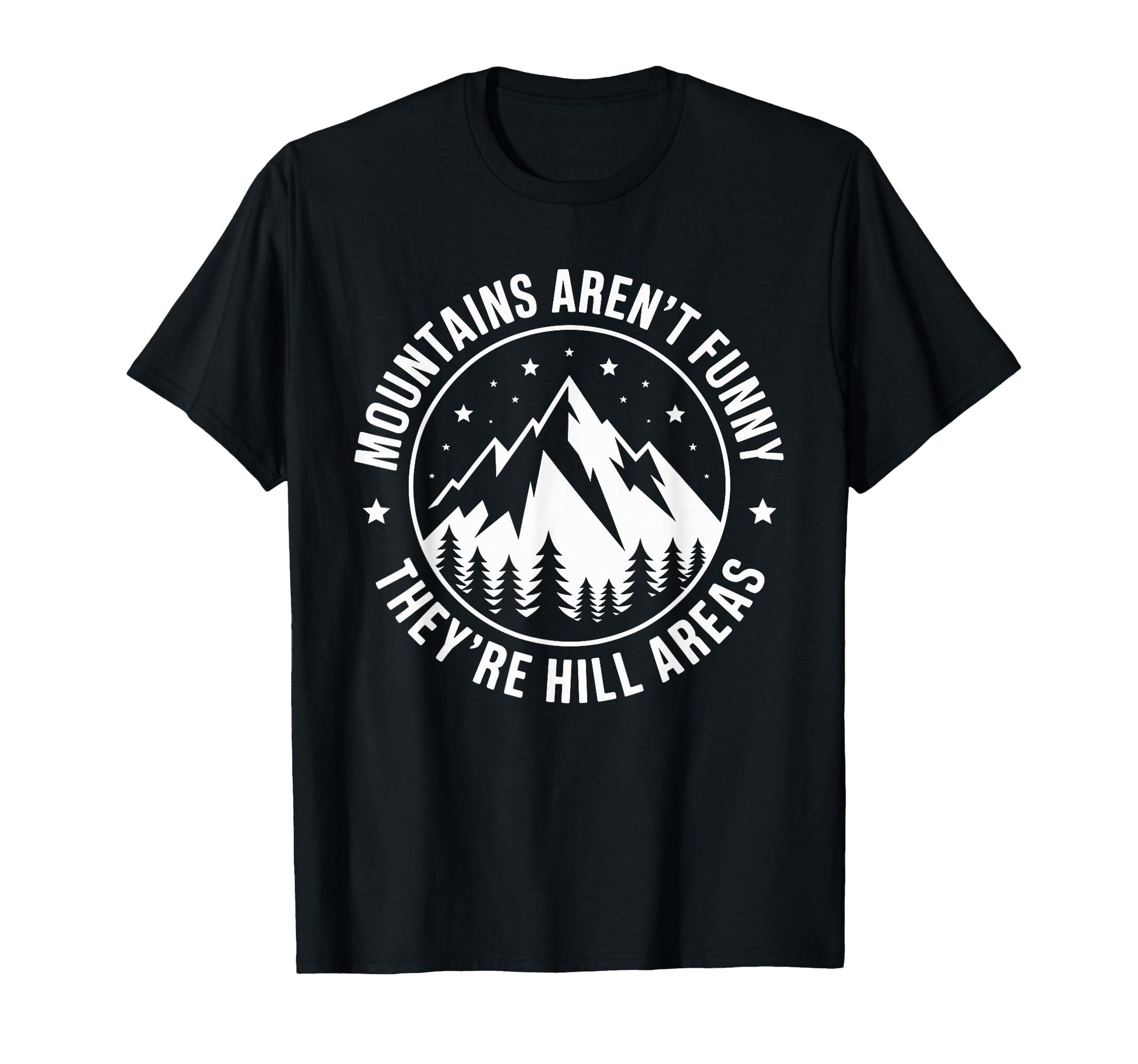 Mountains Arent Funny Theyre Hill Areas T-Shirt - Graphic Print for Adults - T-Shirt, Sweatshirt, Hoodie