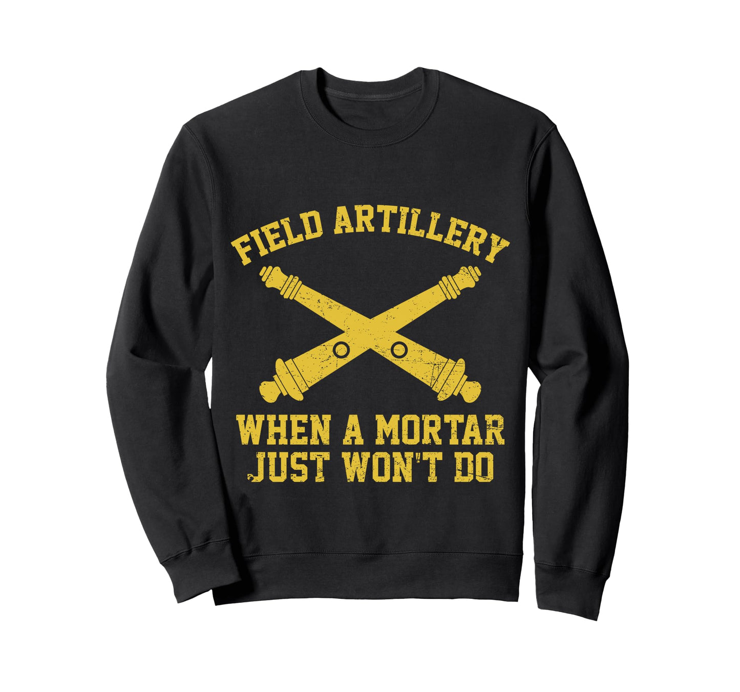 Funny Field Artillery Veteran When Sweatshirt - Novelty Apparel Men Women - T-Shirt, Sweatshirt, Hoodie