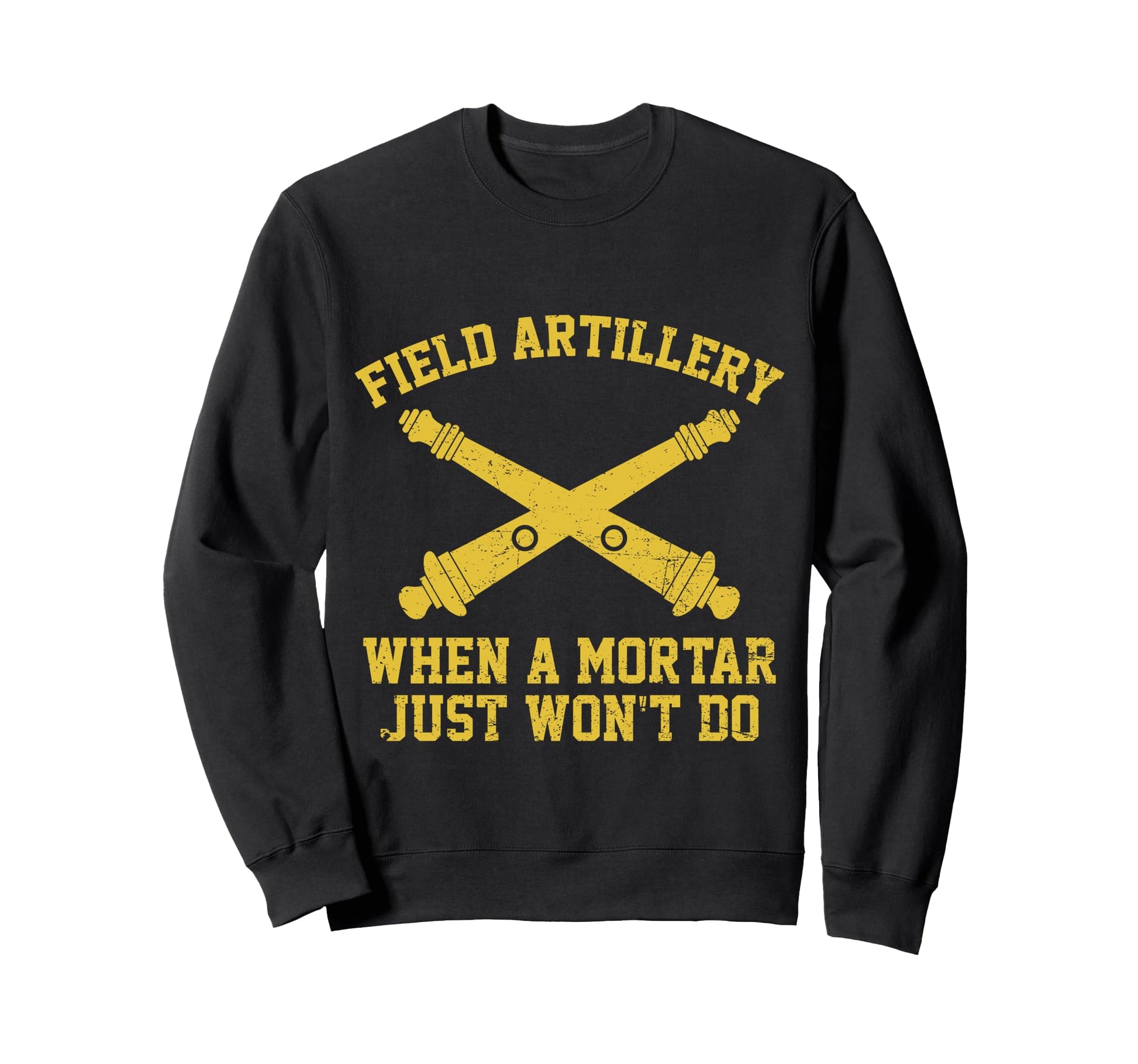 Funny Field Artillery Veteran When Sweatshirt - Novelty Apparel Men Women - T-Shirt, Sweatshirt, Hoodie
