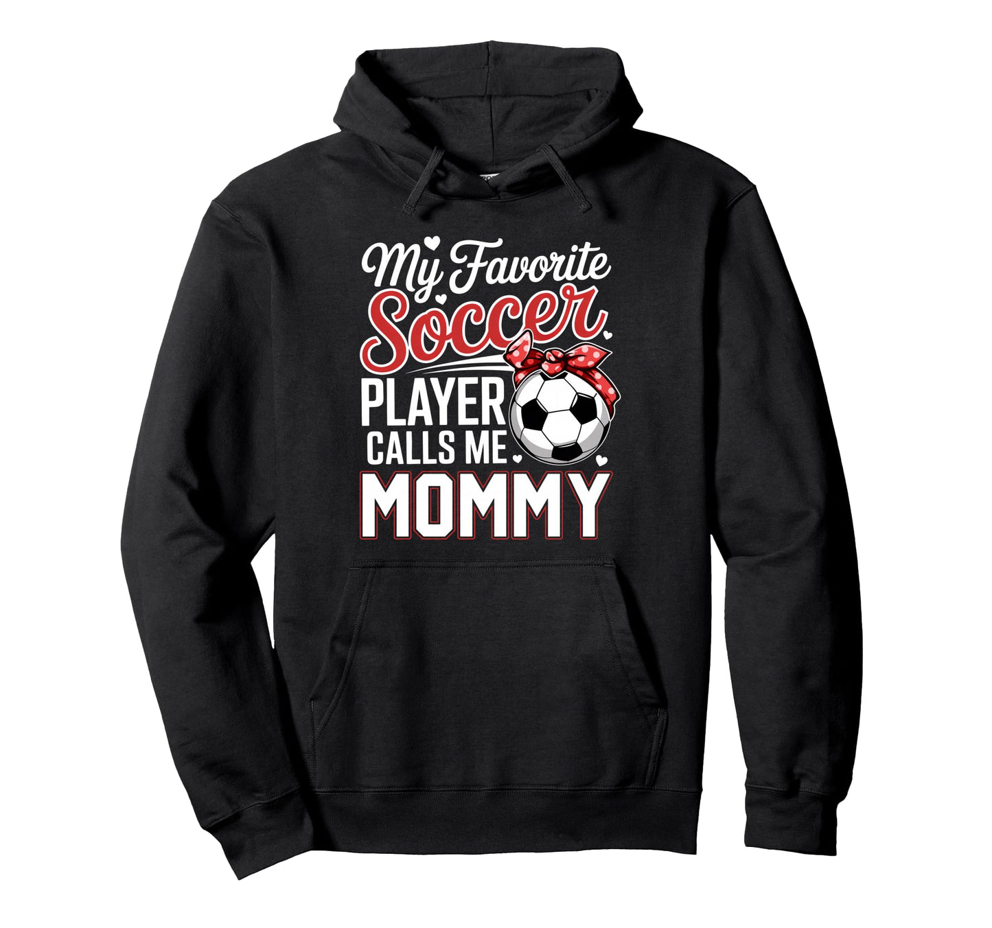 My Favorite Soccer Player Calls Me Mommy Hoodie - Graphic Print Unisex - T-Shirt, Sweatshirt, Hoodie