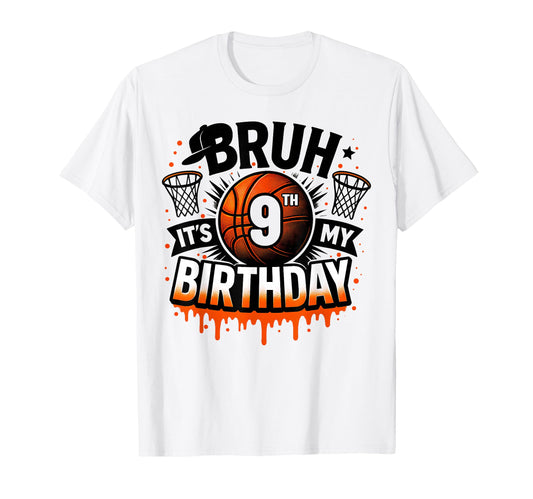 Bruh Its My 9Th Birthday Basketball T-Shirt - Aesthetic Graphic Men Women - T-Shirt, Sweatshirt, Hoodie