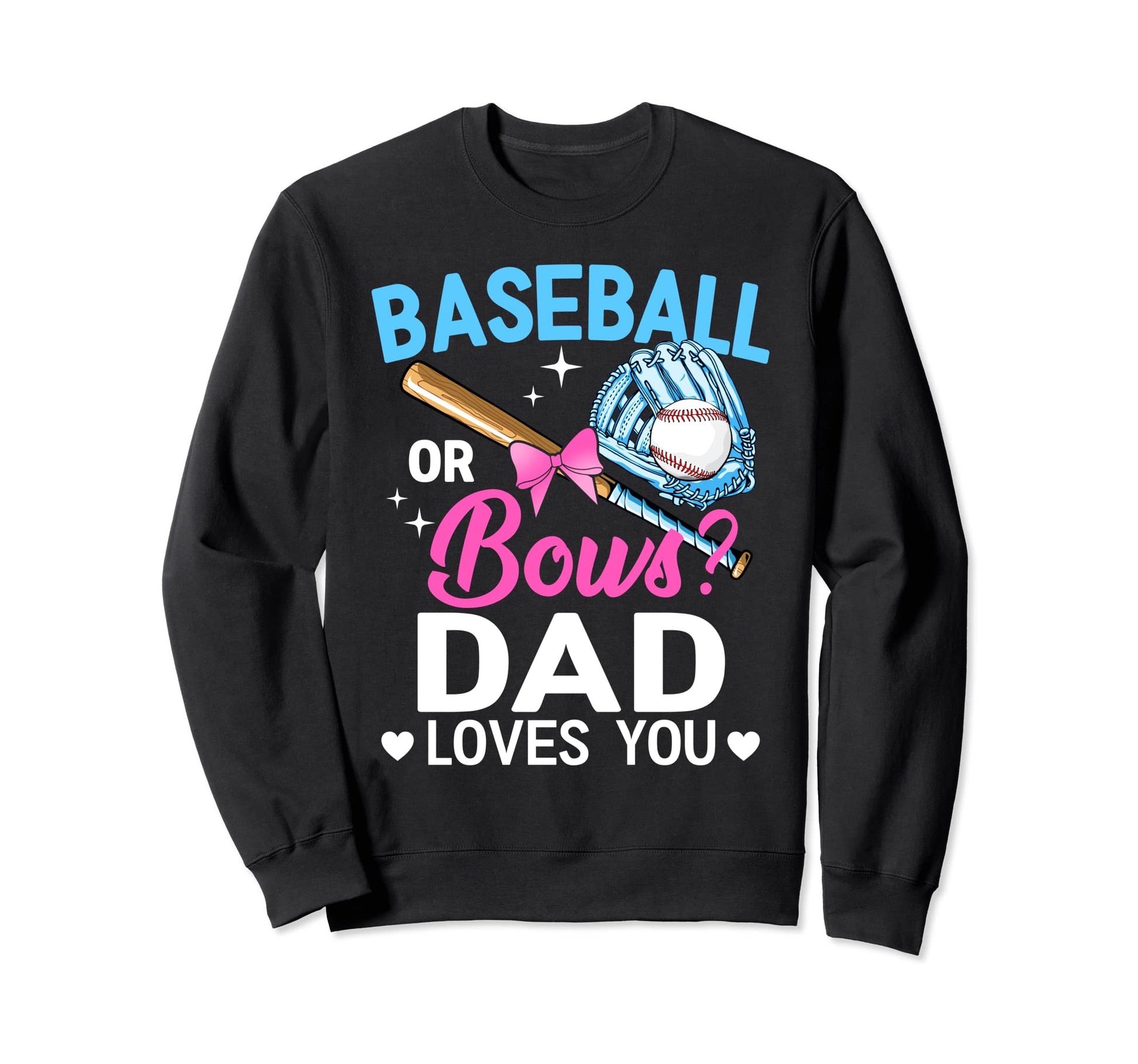 Baseball Or Bows Dad Loves You Sweatshirt - Aesthetic Graphic Unisex - T-Shirt, Sweatshirt, Hoodie