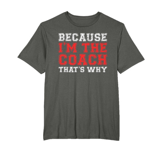 Because Im Coach Thats Why Coaching T-Shirt - Fun Novelty Design Men Women - T-Shirt, Sweatshirt, Hoodie