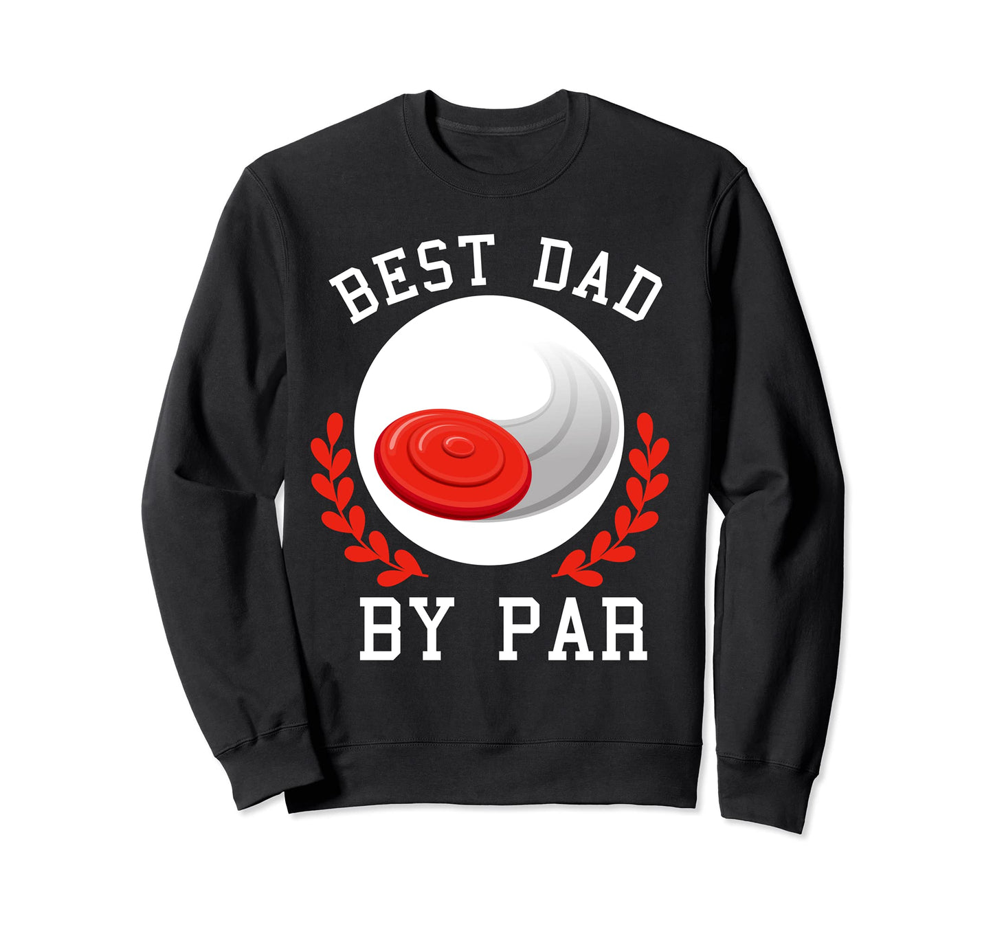 Best Dad Par Funny Disc Golf Sweatshirt - Unique Graphic Unisex - T-Shirt, Sweatshirt, Hoodie