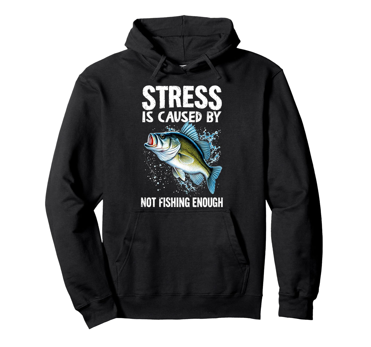 Stress Is Caused Not Fishing Enought Hoodie - Casual Everyday Wear Unisex - T-Shirt, Sweatshirt, Hoodie