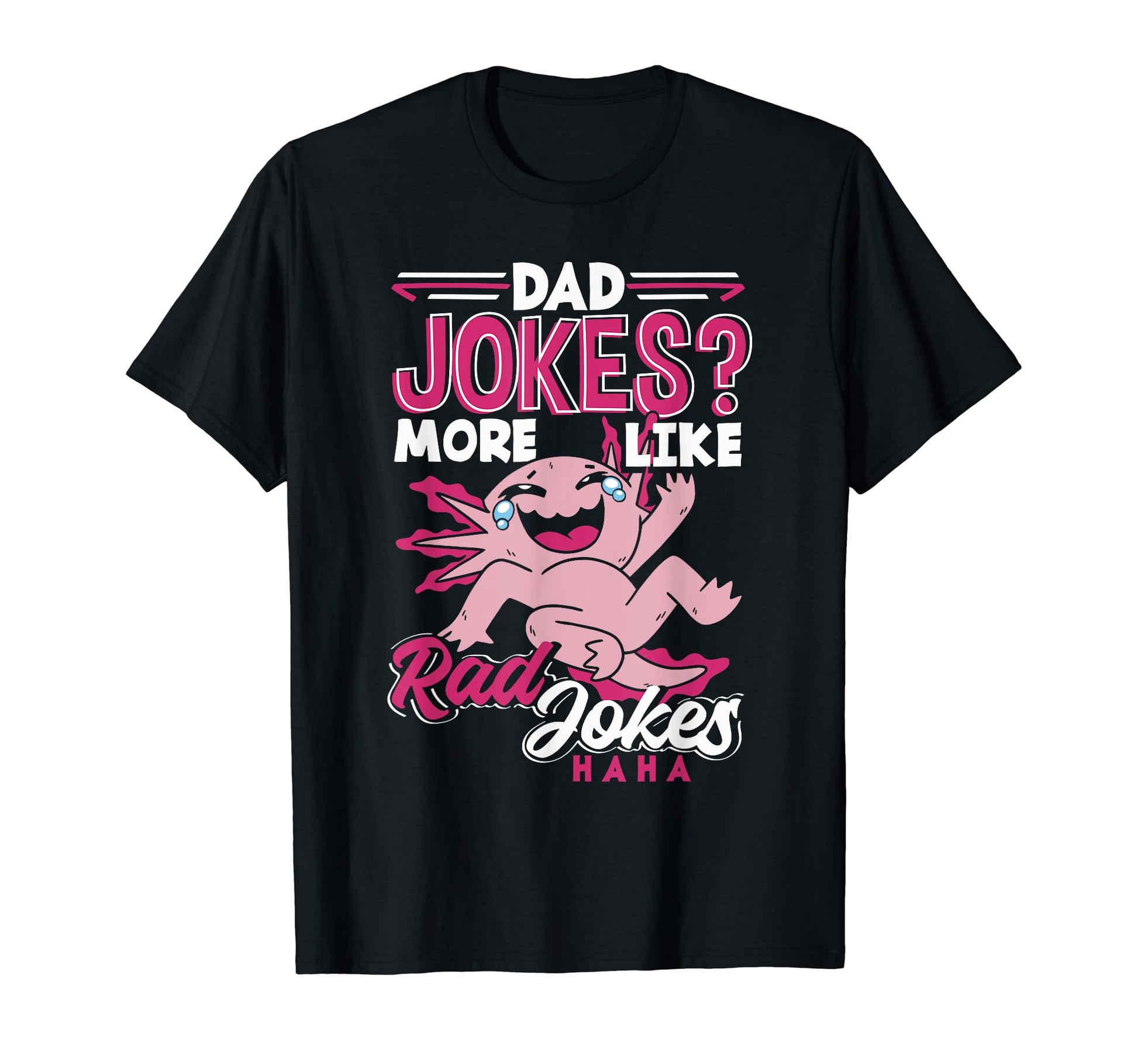 Dad Jokes More Like Rad Jokes Dad T-Shirt - Fun Novelty Design Men Women - T-Shirt, Sweatshirt, Hoodie