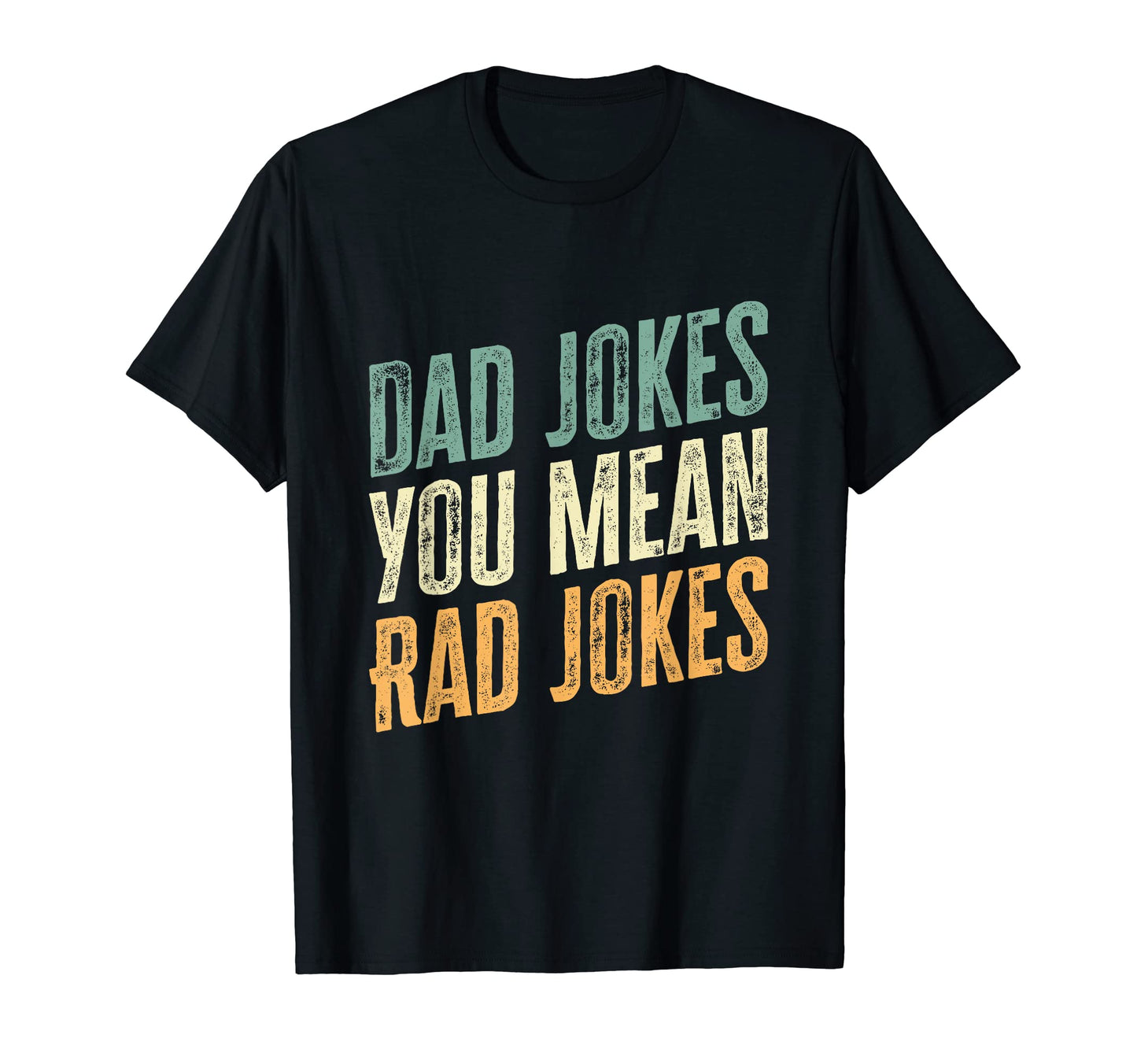 Mens Dad Jokes You Mean Rad Jokes Funny T-Shirt - Custom Art Print Unisex - T-Shirt, Sweatshirt, Hoodie