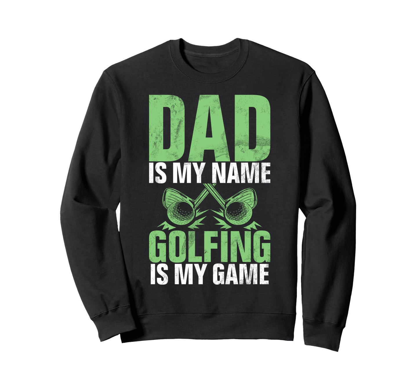 Dad Is My Name Golfing Is My Sweatshirt - Aesthetic Graphic for Adults - T-Shirt, Sweatshirt, Hoodie