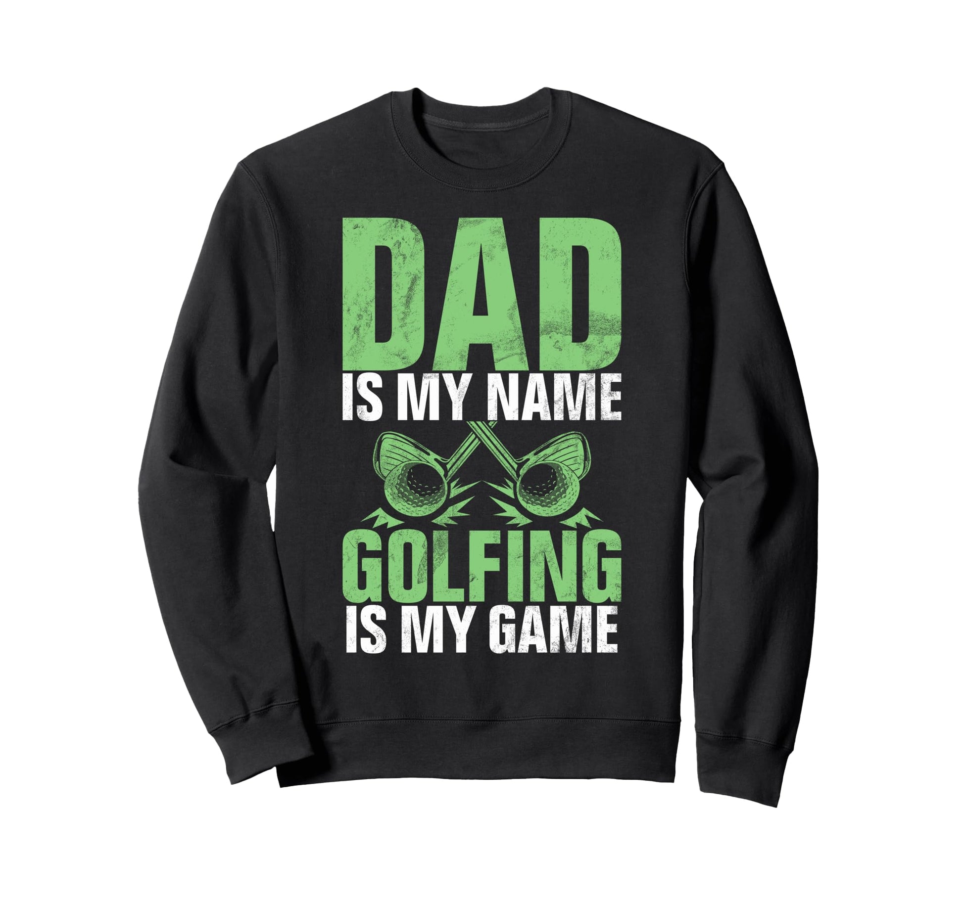 Dad Is My Name Golfing Is My Sweatshirt - Aesthetic Graphic for Adults - T-Shirt, Sweatshirt, Hoodie