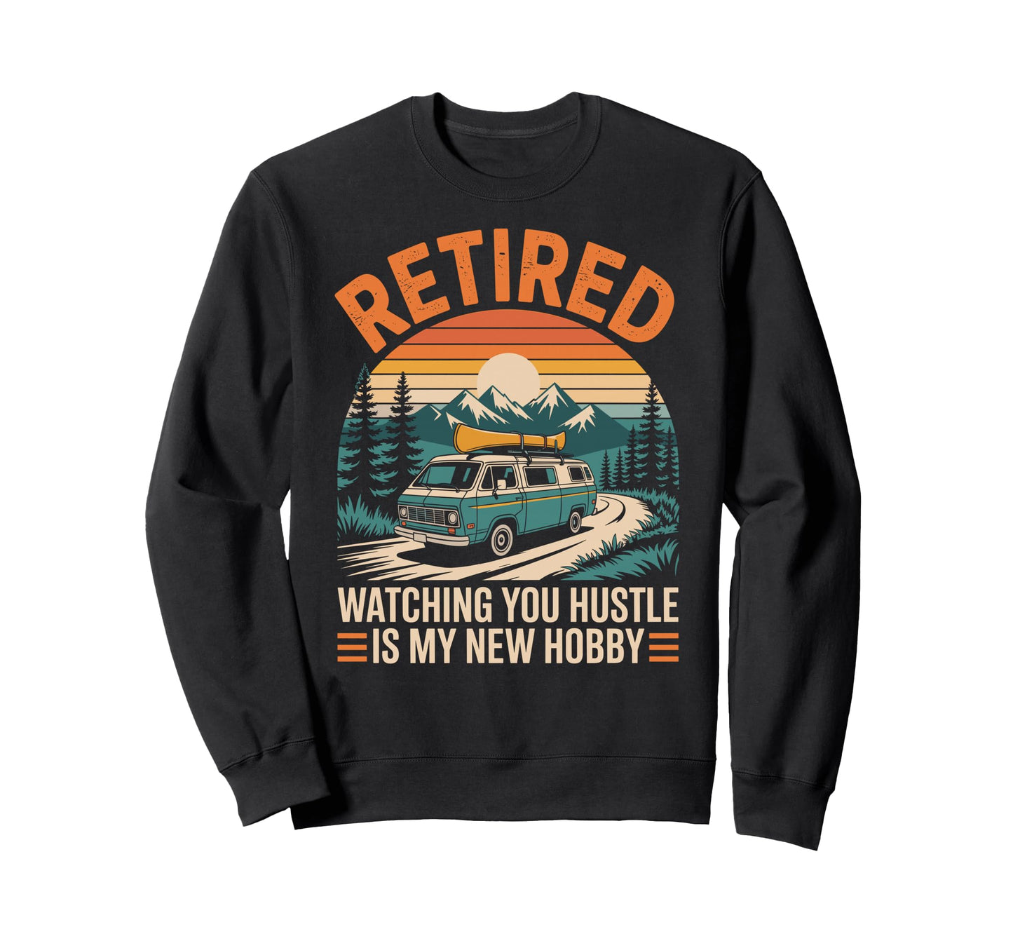 Funny Retirement Camping Sweatshirt - Fun Novelty Design for Adults - T-Shirt, Sweatshirt, Hoodie