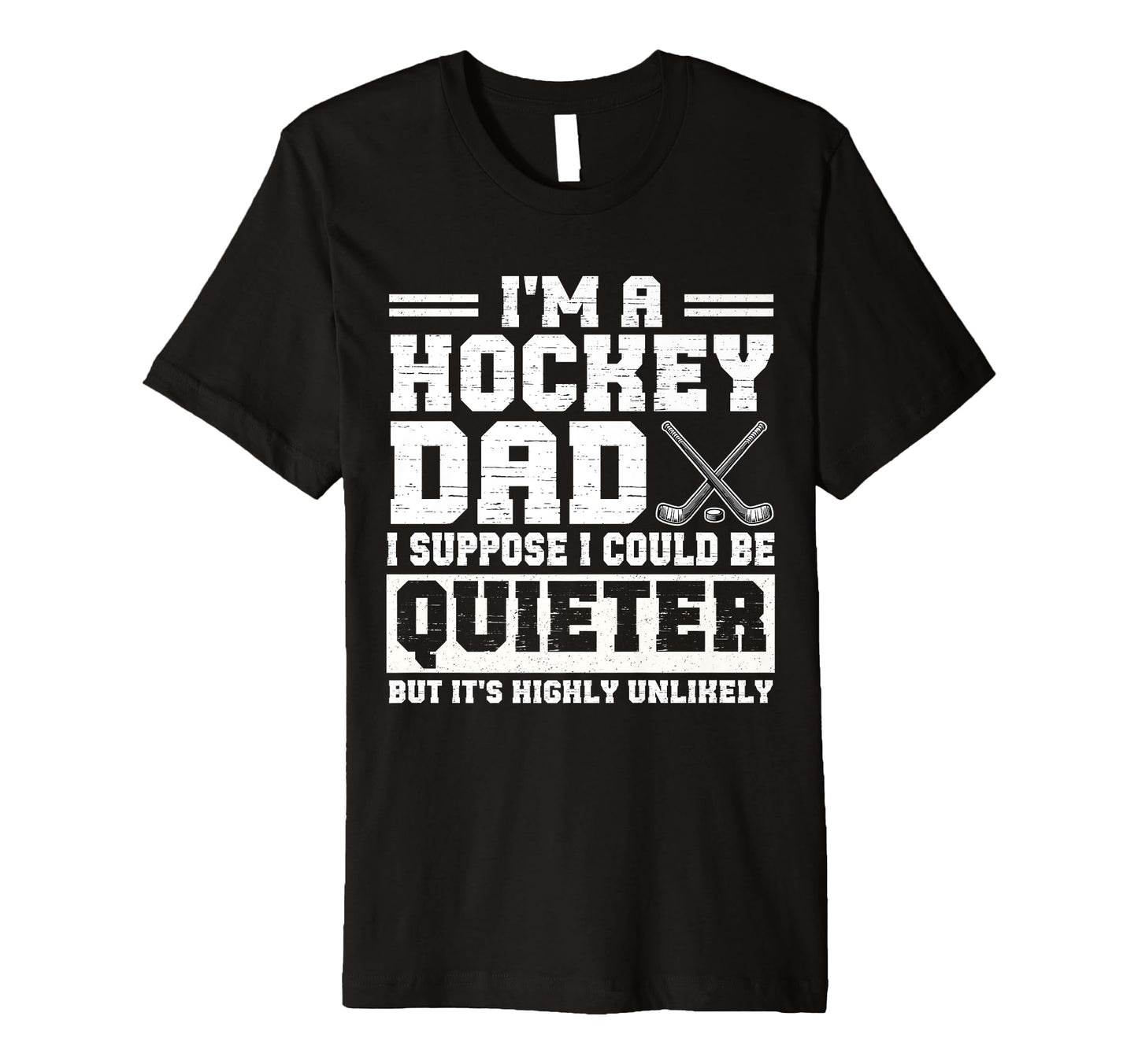 Hockey Dad I Suppose I Could Be Quieter T-Shirt - Minimalist Print Unisex - T-Shirt, Sweatshirt, Hoodie