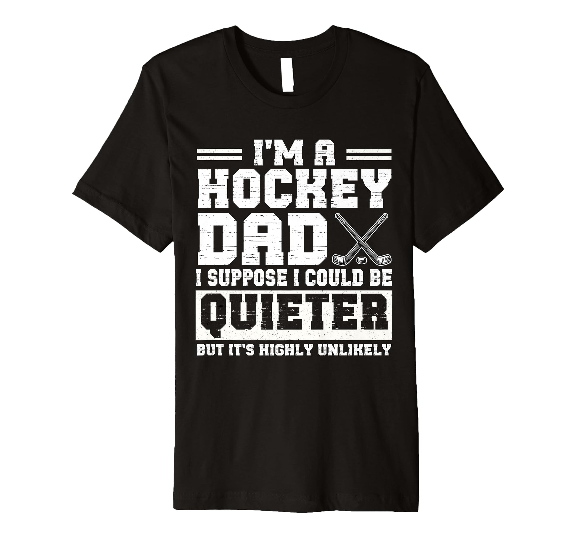 Hockey Dad I Suppose I Could Be Quieter T-Shirt - Minimalist Print Unisex - T-Shirt, Sweatshirt, Hoodie