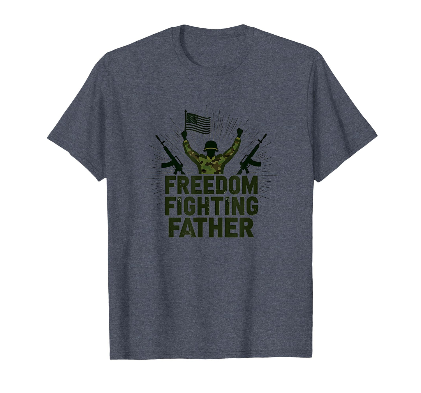 Army Dad Freedom Fighting Father T-Shirt - Novelty Apparel Men Women - T-Shirt, Sweatshirt, Hoodie