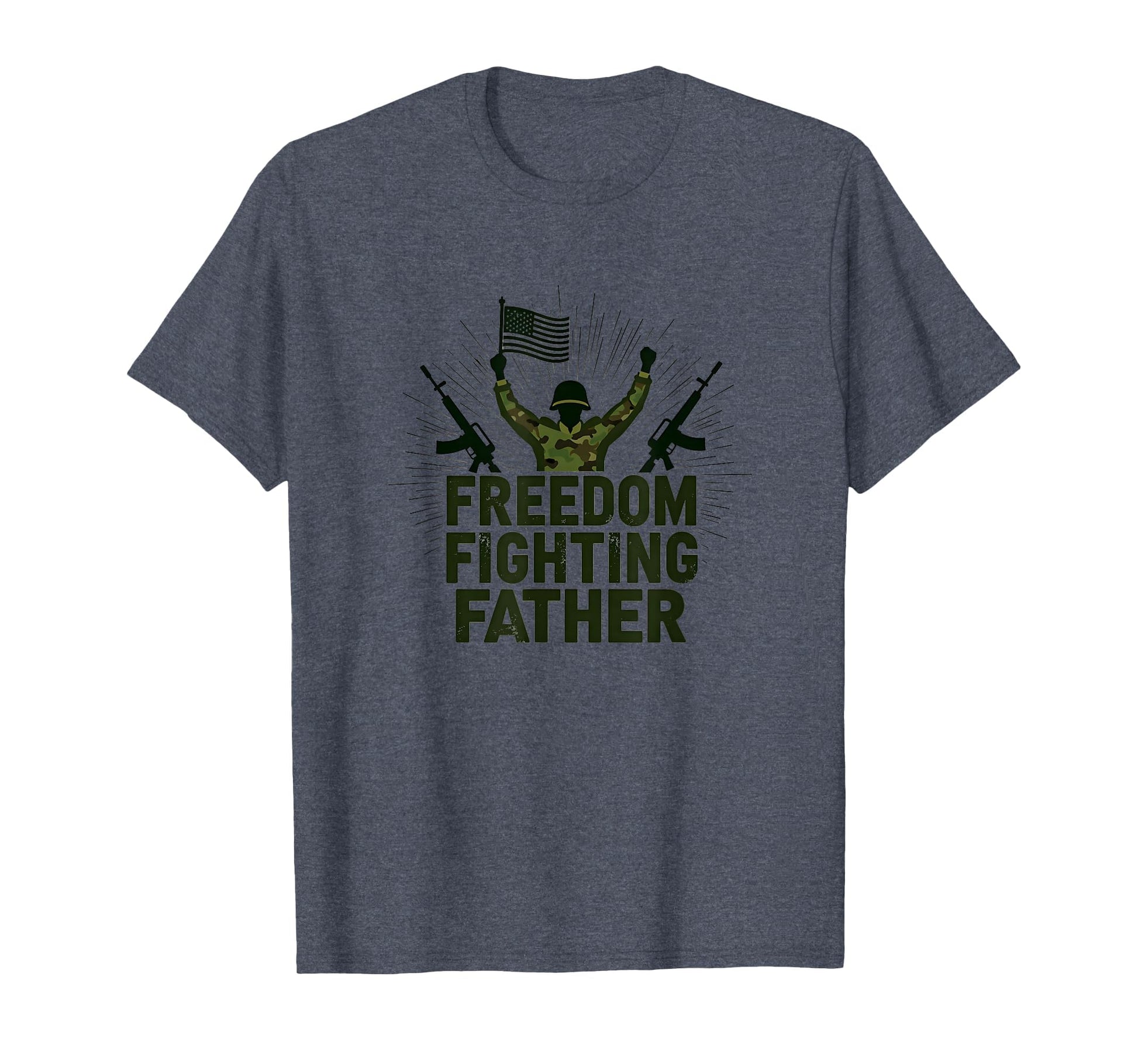 Army Dad Freedom Fighting Father T-Shirt - Novelty Apparel Men Women - T-Shirt, Sweatshirt, Hoodie