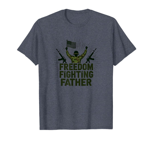 Army Dad Freedom Fighting Father T-Shirt - Novelty Apparel Men Women - T-Shirt, Sweatshirt, Hoodie