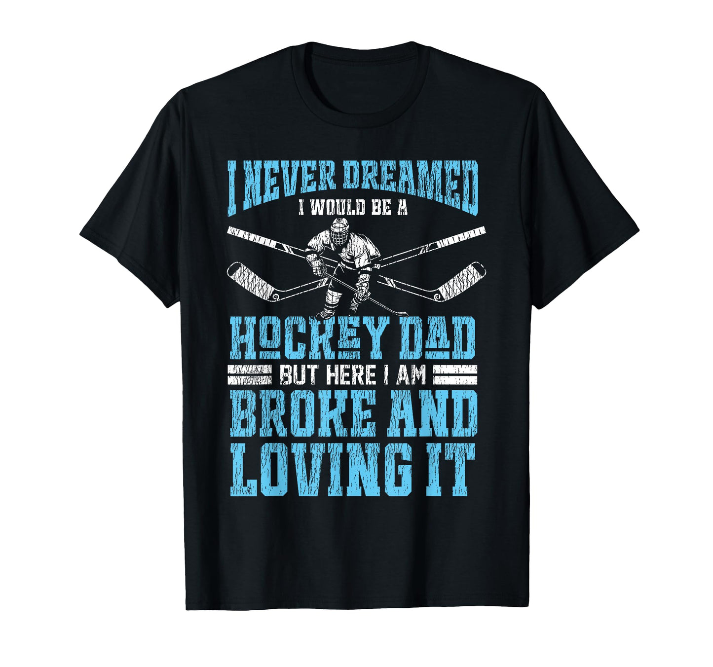 Ice Hockey Dad Father I Never Dreamed I T-Shirt - Trendy Graphic Unisex - T-Shirt, Sweatshirt, Hoodie