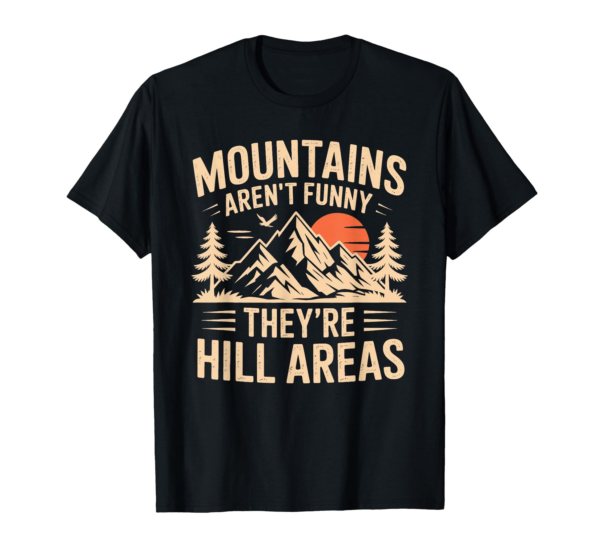 Mountains Arent Funny Theyre Hill T-Shirt - Aesthetic Graphic Men Women - T-Shirt, Sweatshirt, Hoodie