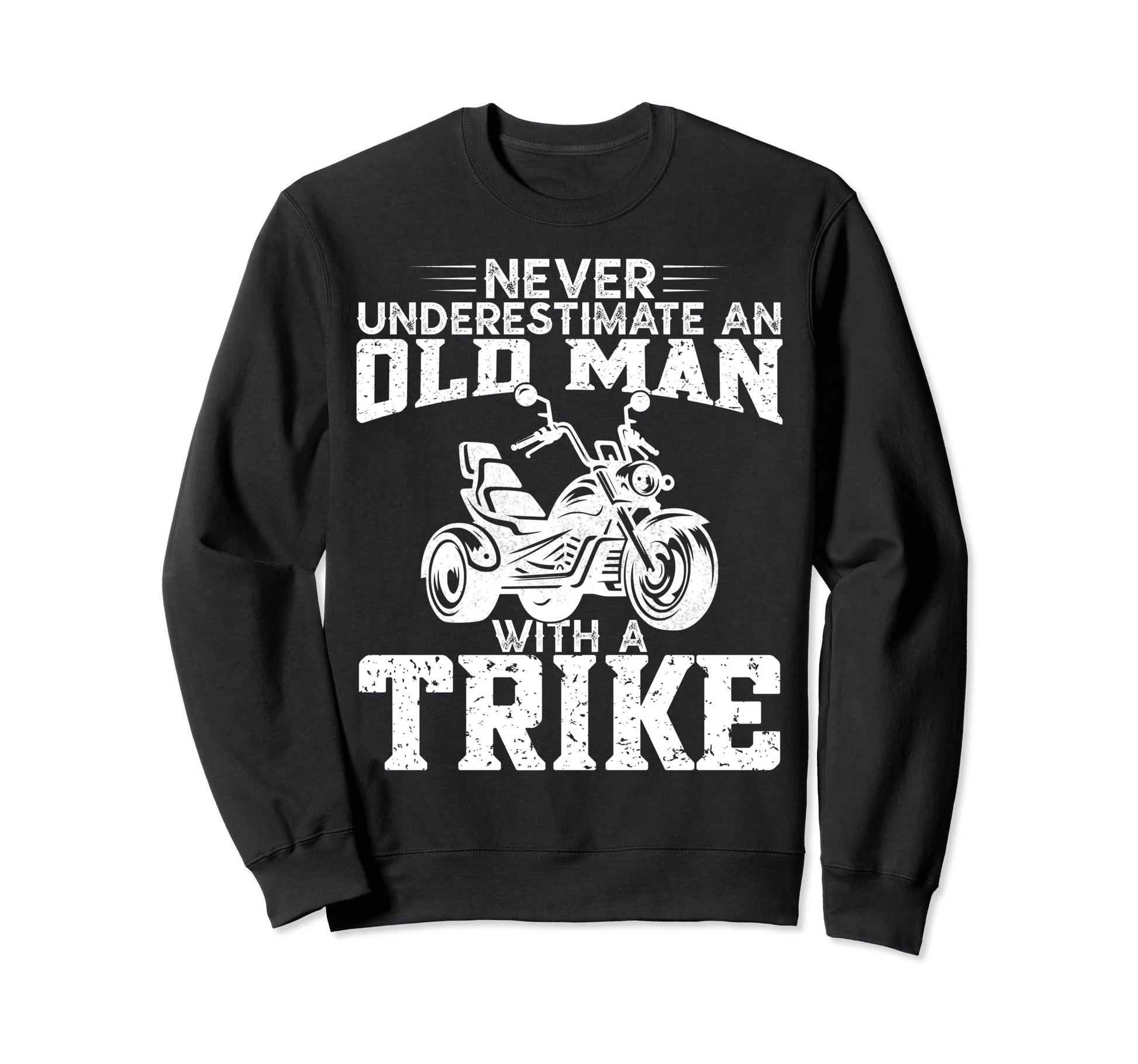 Never Underestimate Old Trike Biker Sweatshirt - Trendy Graphic Men Women - T-Shirt, Sweatshirt, Hoodie