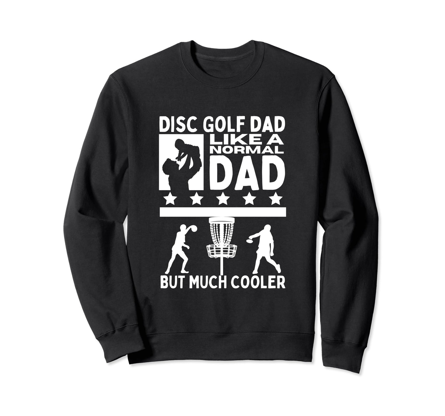 Disc Golf Dad Father Funny Sweatshirt - Casual Everyday Wear Men Women - T-Shirt, Sweatshirt, Hoodie