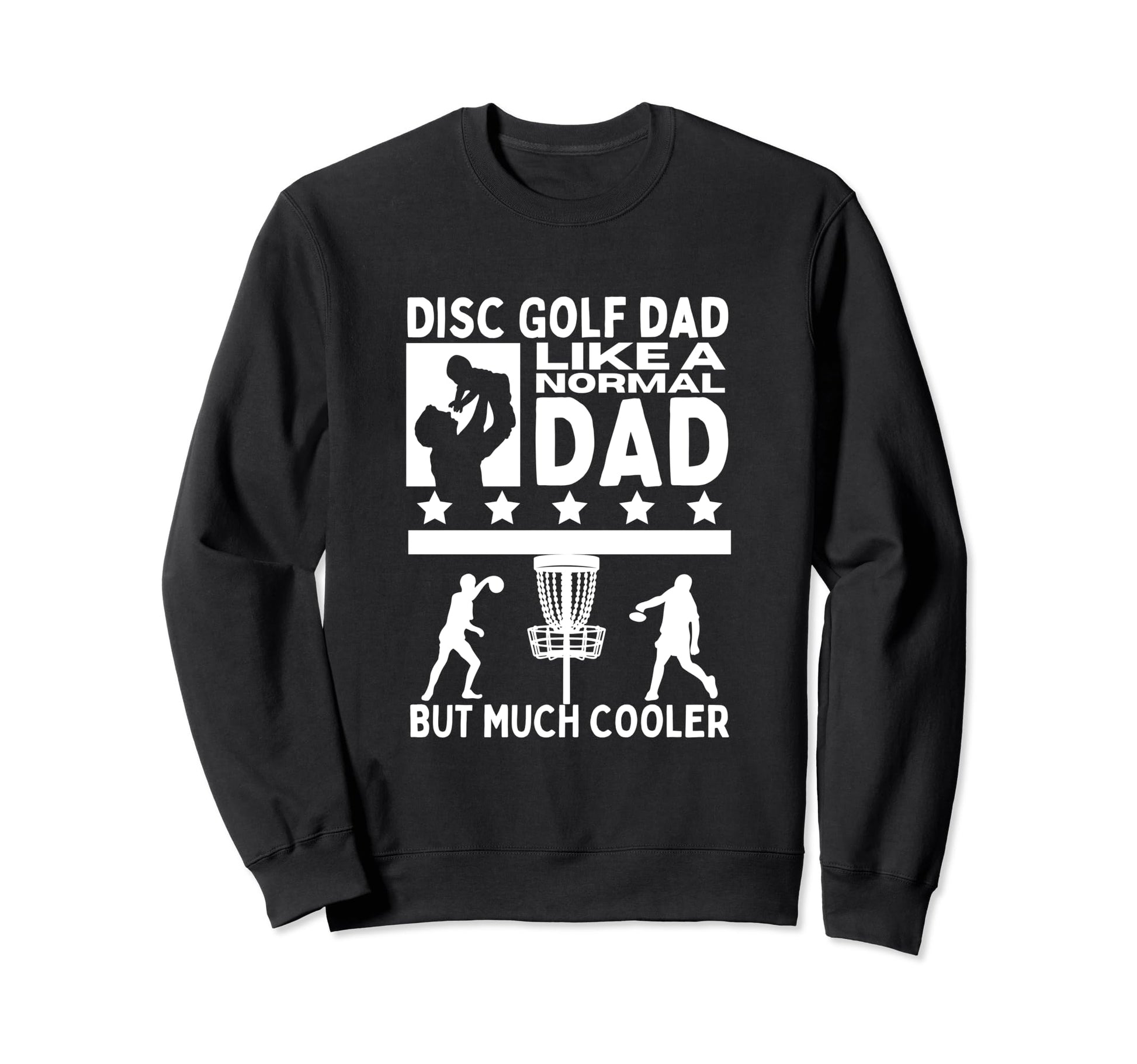 Disc Golf Dad Father Funny Sweatshirt - Casual Everyday Wear Men Women - T-Shirt, Sweatshirt, Hoodie