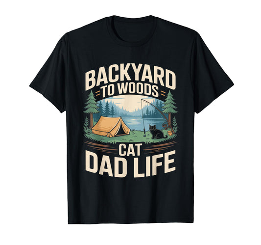 Backyard To Woods Cat Dad Life T-Shirt - Trendy Graphic Unisex - T-Shirt, Sweatshirt, Hoodie