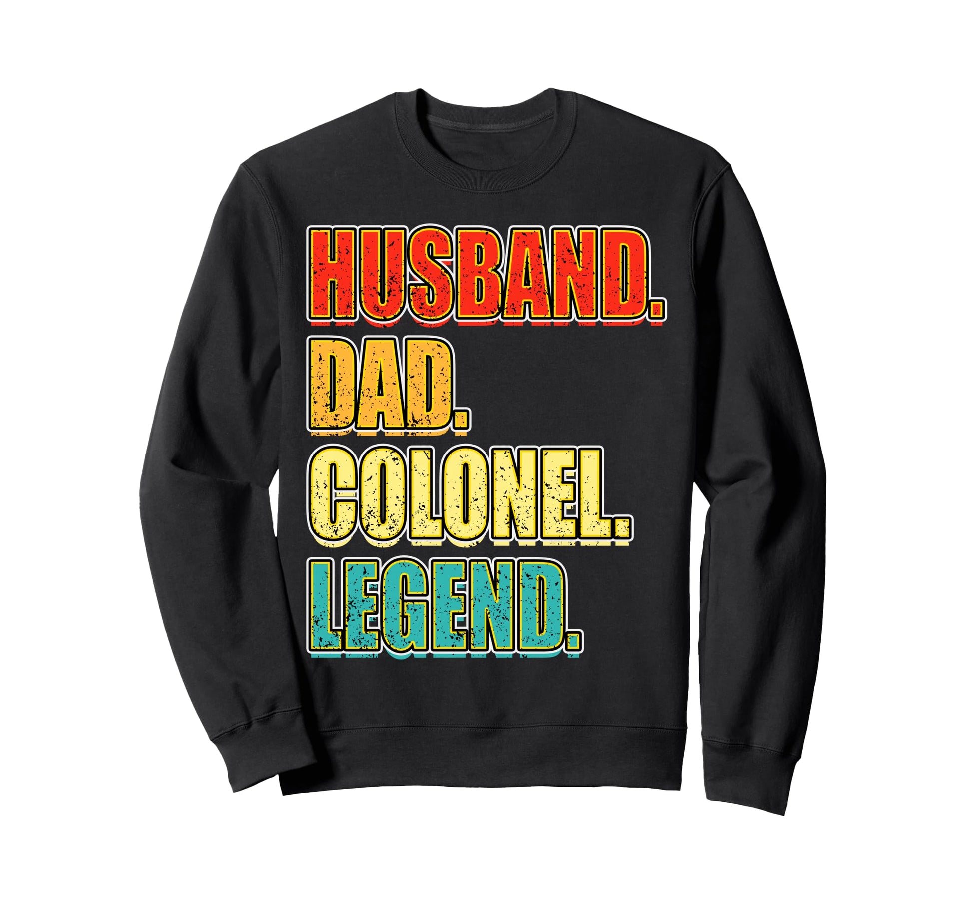 Husband Dad Colonel Legend Fathers Day Sweatshirt - Trendy Graphic Unisex - T-Shirt, Sweatshirt, Hoodie