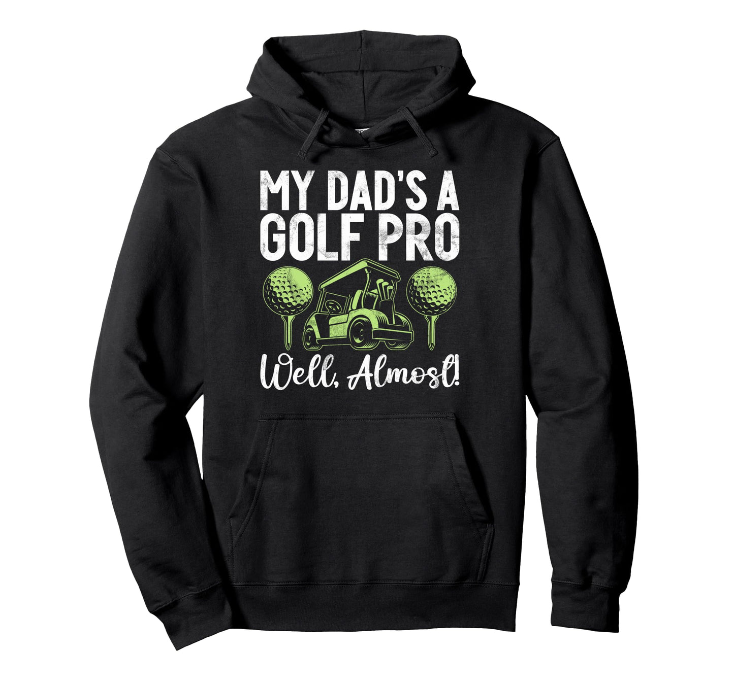 My Dads Golf Pro Well Almost Golf Dad Hoodie - Aesthetic Graphic for Adults - T-Shirt, Sweatshirt, Hoodie
