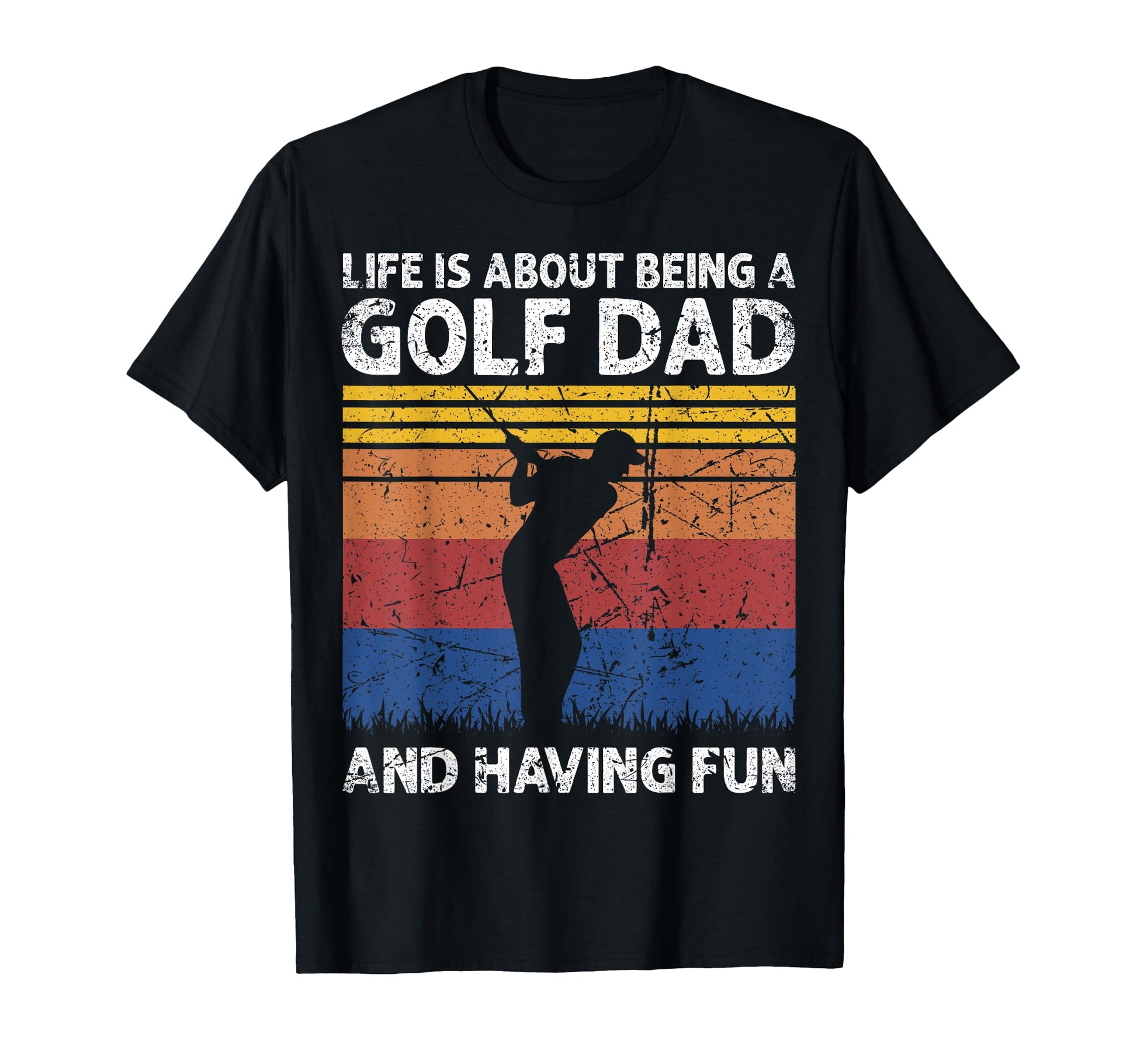 Life Is About Being Golf Dad And T-Shirt - Aesthetic Graphic Men Women - T-Shirt, Sweatshirt, Hoodie