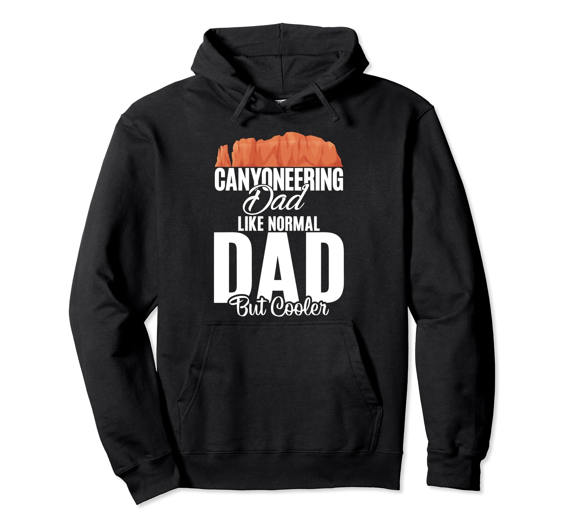 Canyoneering Dad Like Normal Dad But Hoodie - Fun Novelty Design Men Women - T-Shirt, Sweatshirt, Hoodie