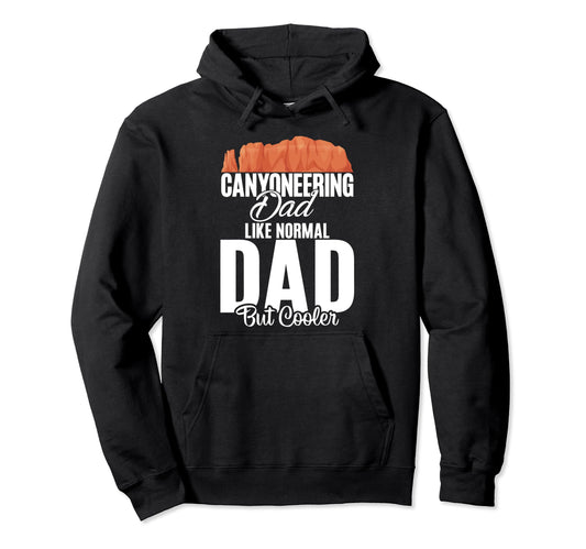 Canyoneering Dad Like Normal Dad But Hoodie - Fun Novelty Design Men Women - T-Shirt, Sweatshirt, Hoodie