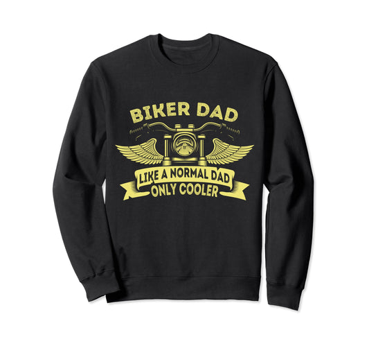 Biker Dad Like Normal Dad Only Cooler Sweatshirt - Streetwear Style Unisex - T-Shirt, Sweatshirt, Hoodie