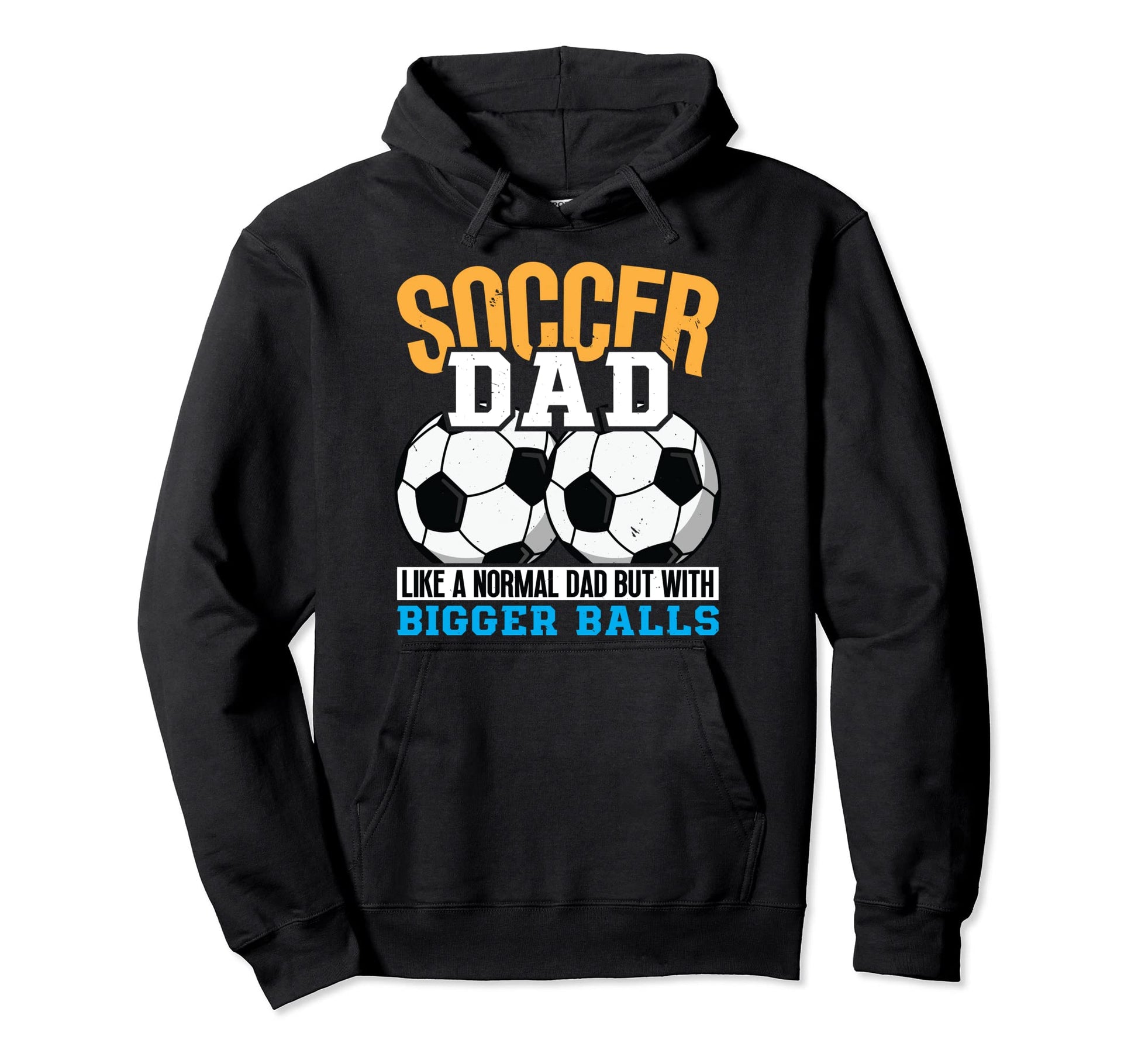 Soccer Dad Like Normal Dad But Bigger Hoodie - Novelty Apparel for Adults - T-Shirt, Sweatshirt, Hoodie