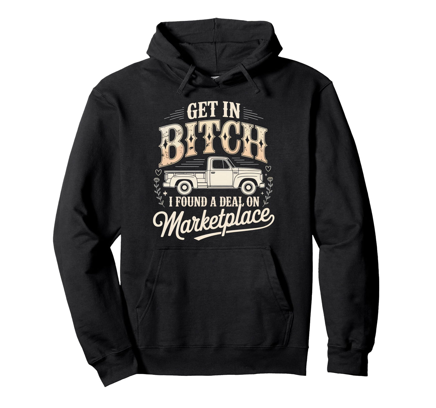 Get Bitch I Found Deal Marketplace Funny Hoodie - Novelty Apparel Unisex - T-Shirt, Sweatshirt, Hoodie