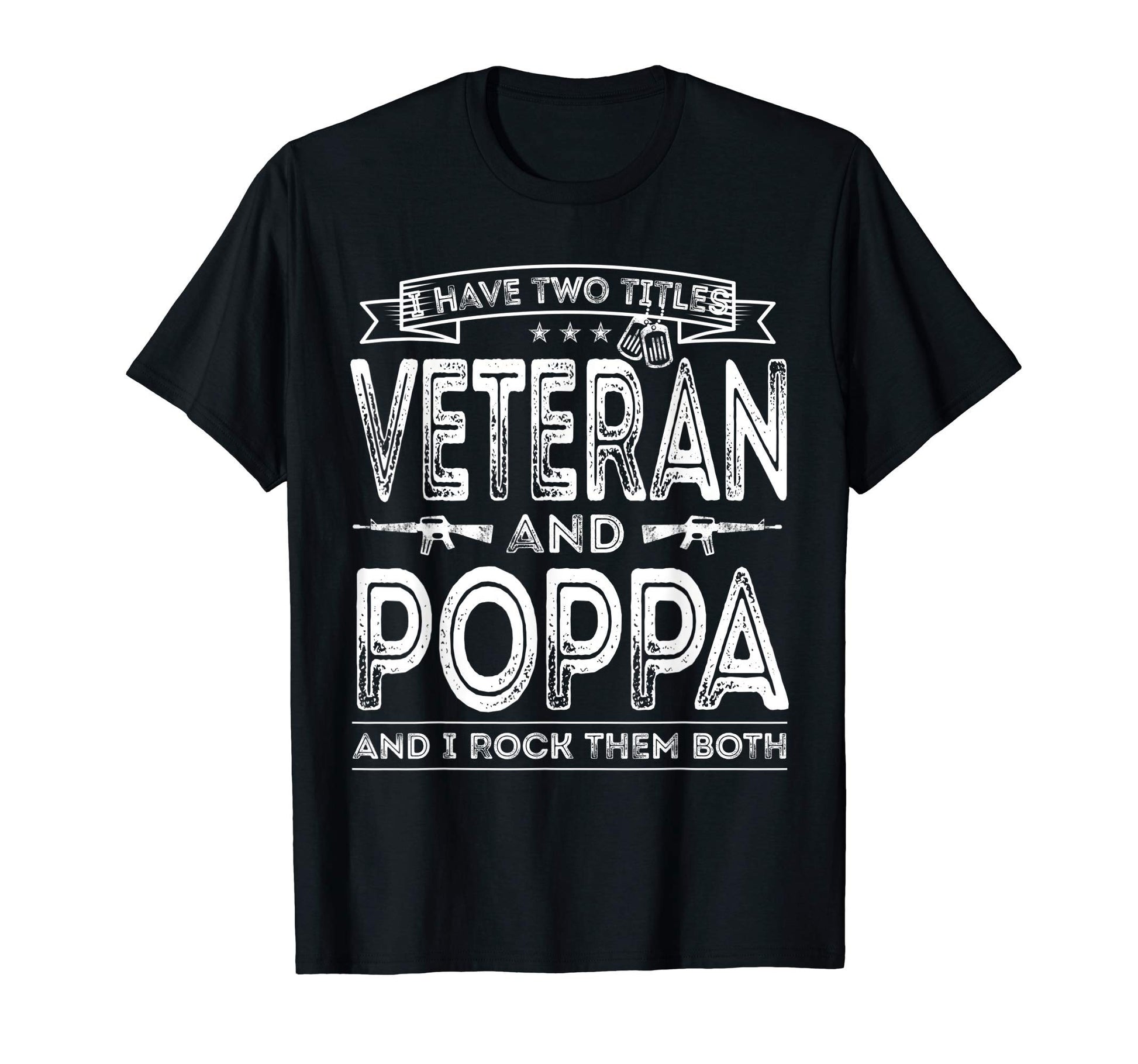 Mens I Have Two Titles Veteran And Poppa T-Shirt - Novelty Apparel Unisex - T-Shirt, Sweatshirt, Hoodie