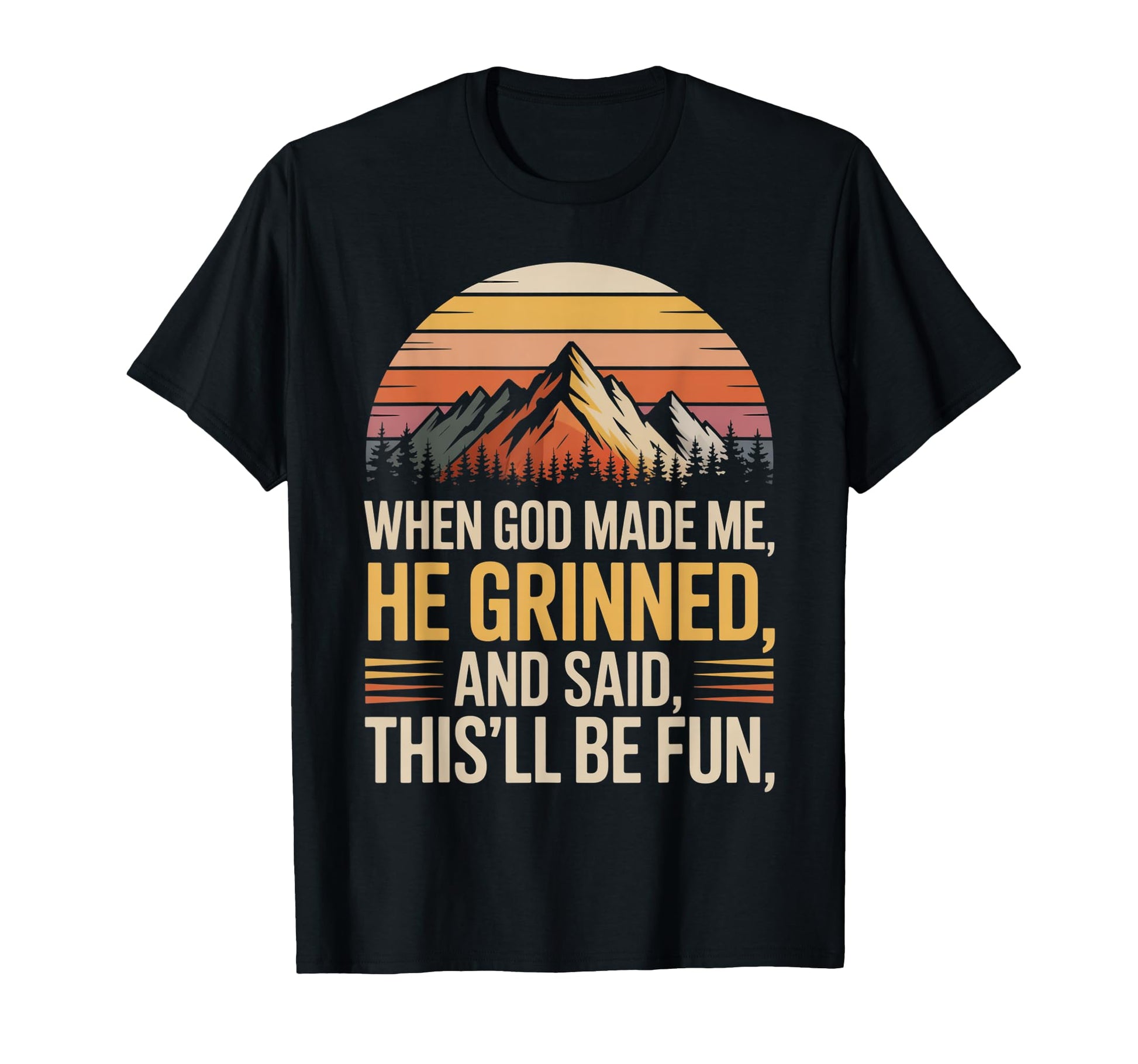 When God Made Me He Said Thisll Be T-Shirt - Minimalist Print Men Women - T-Shirt, Sweatshirt, Hoodie