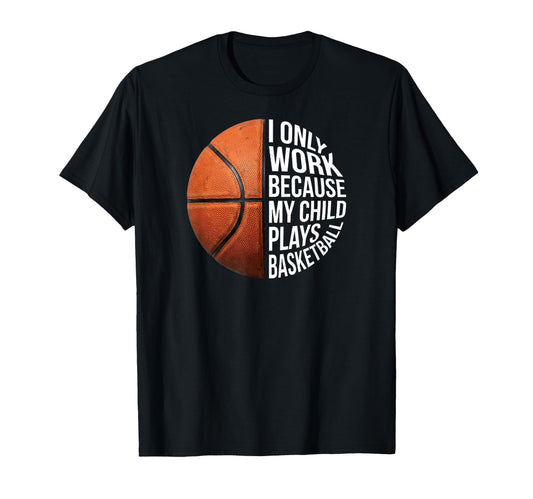 Basketball Mom I Work Because My Child T-Shirt - Streetwear Style Unisex - T-Shirt, Sweatshirt, Hoodie