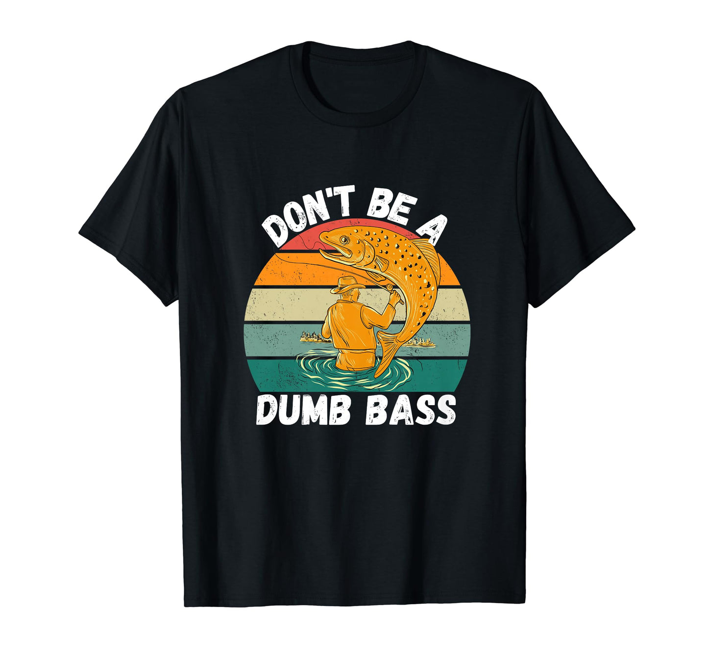 Dont Be Dumb Bass Dad Fisherman Funny T-Shirt - Graphic Print Men Women - T-Shirt, Sweatshirt, Hoodie