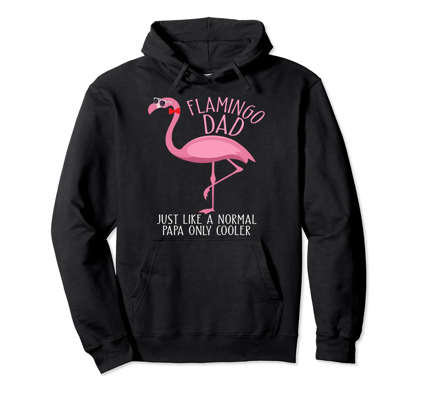 Flamingo Dad Just Like Normal Dad Only Hoodie - Trendy Graphic Men Women - T-Shirt, Sweatshirt, Hoodie