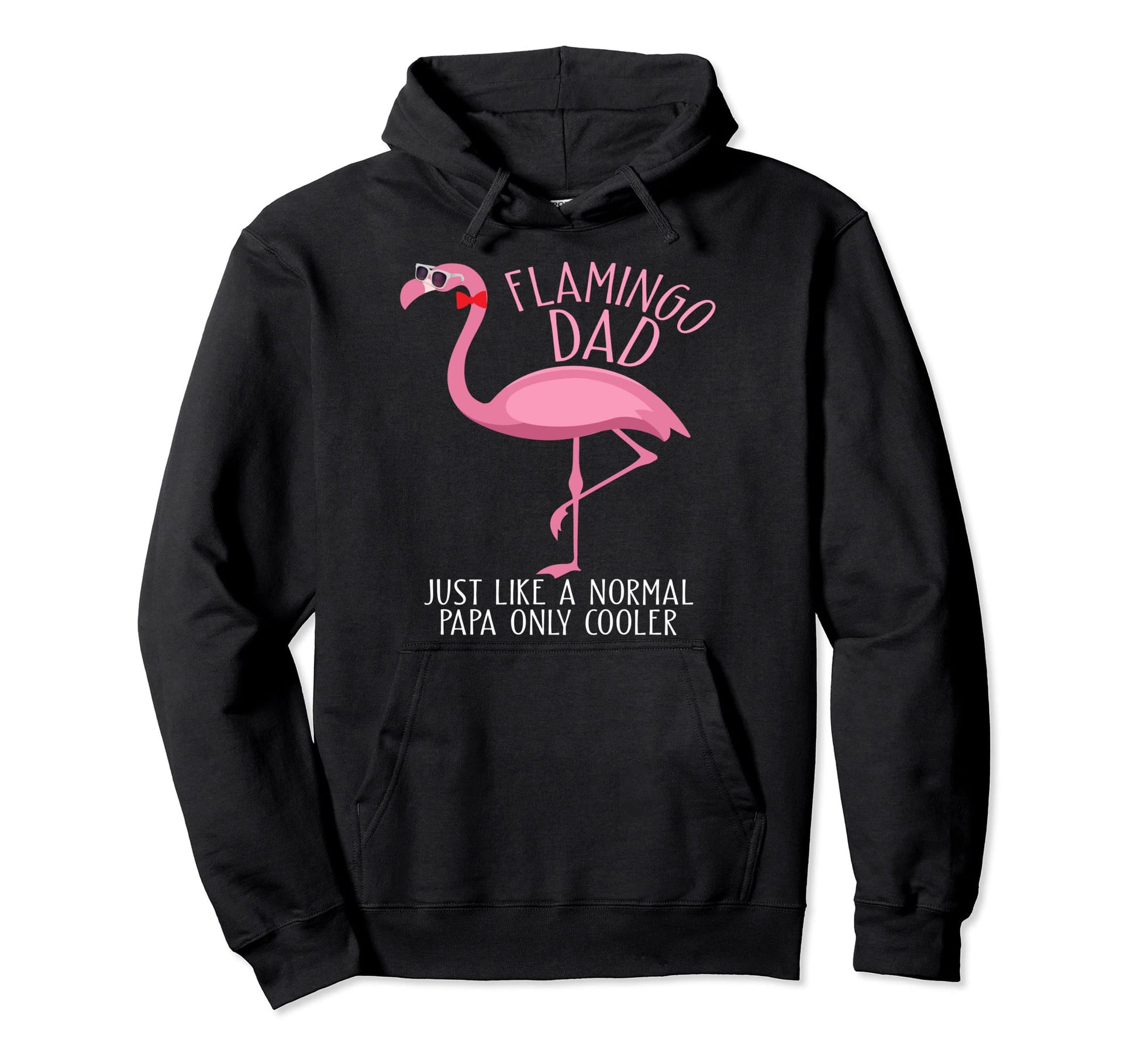 Flamingo Dad Just Like Normal Dad Only Hoodie - Trendy Graphic Men Women - T-Shirt, Sweatshirt, Hoodie