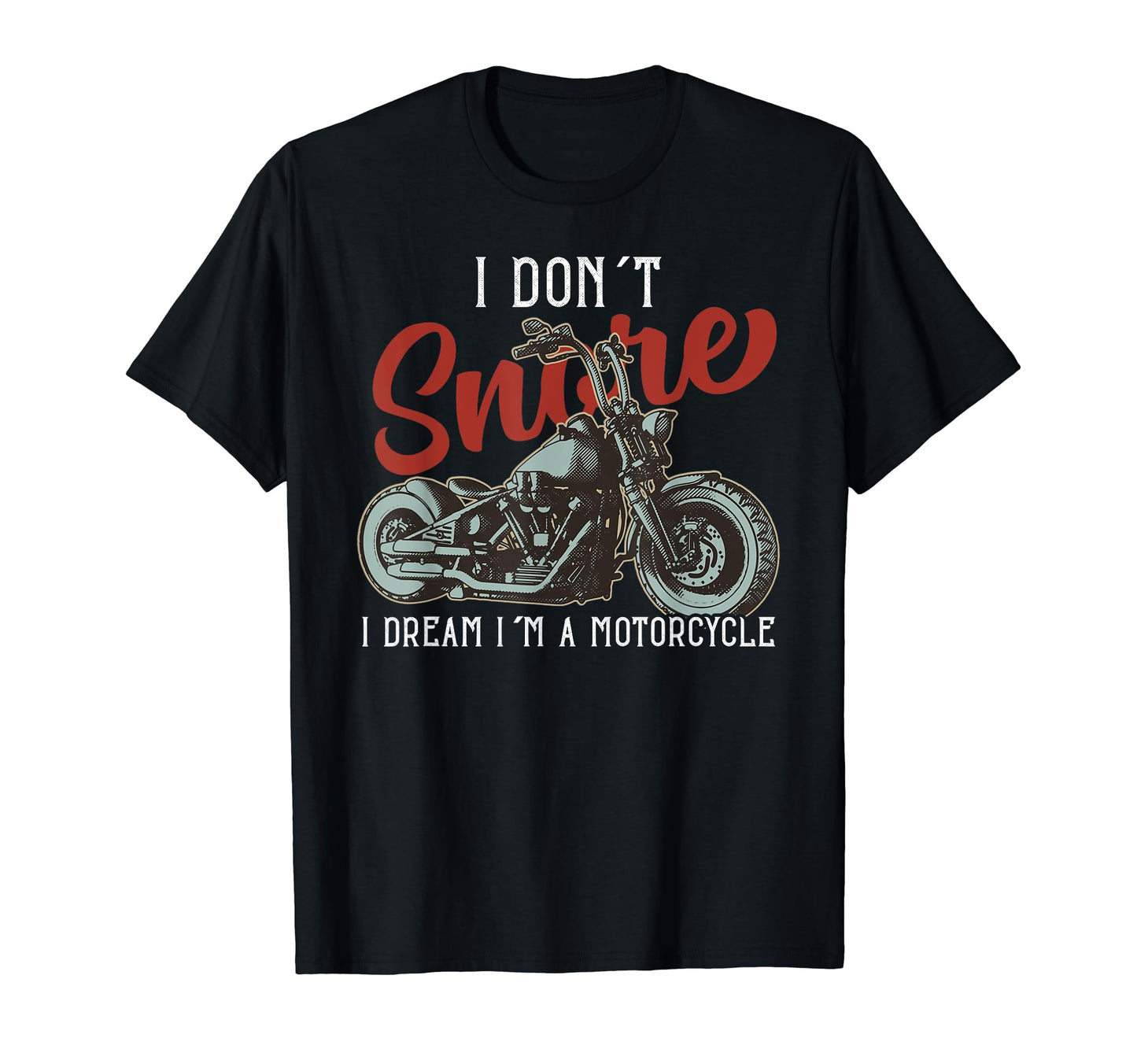 I Dont Snore I Dream Im Motorcycle Dad T-Shirt - Graphic Print Unisex - T-Shirt, Sweatshirt, Hoodie