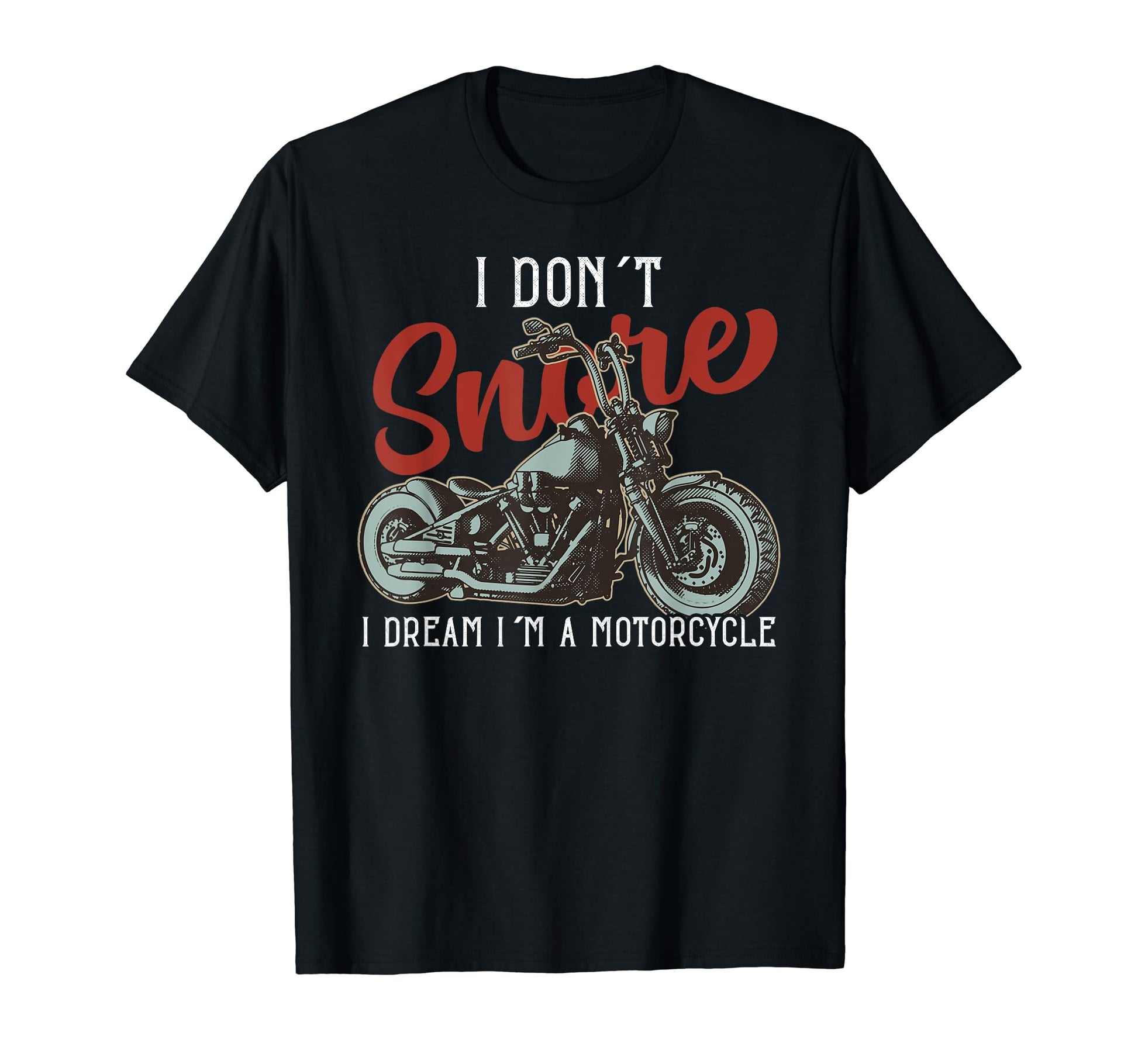 I Dont Snore I Dream Im Motorcycle Dad T-Shirt - Graphic Print Unisex - T-Shirt, Sweatshirt, Hoodie