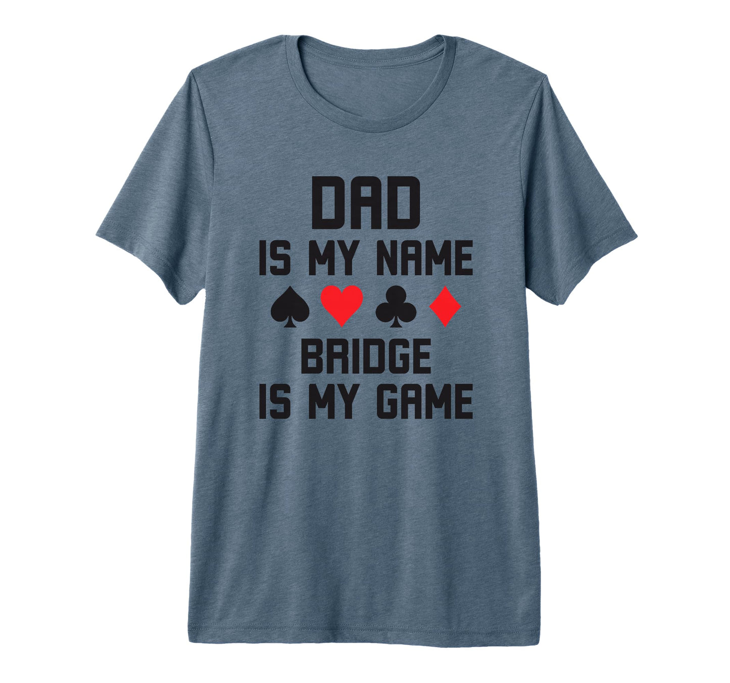 Dad Is My Name Bridge Is My Game T-Shirt - Casual Everyday Wear for Adults - T-Shirt, Sweatshirt, Hoodie