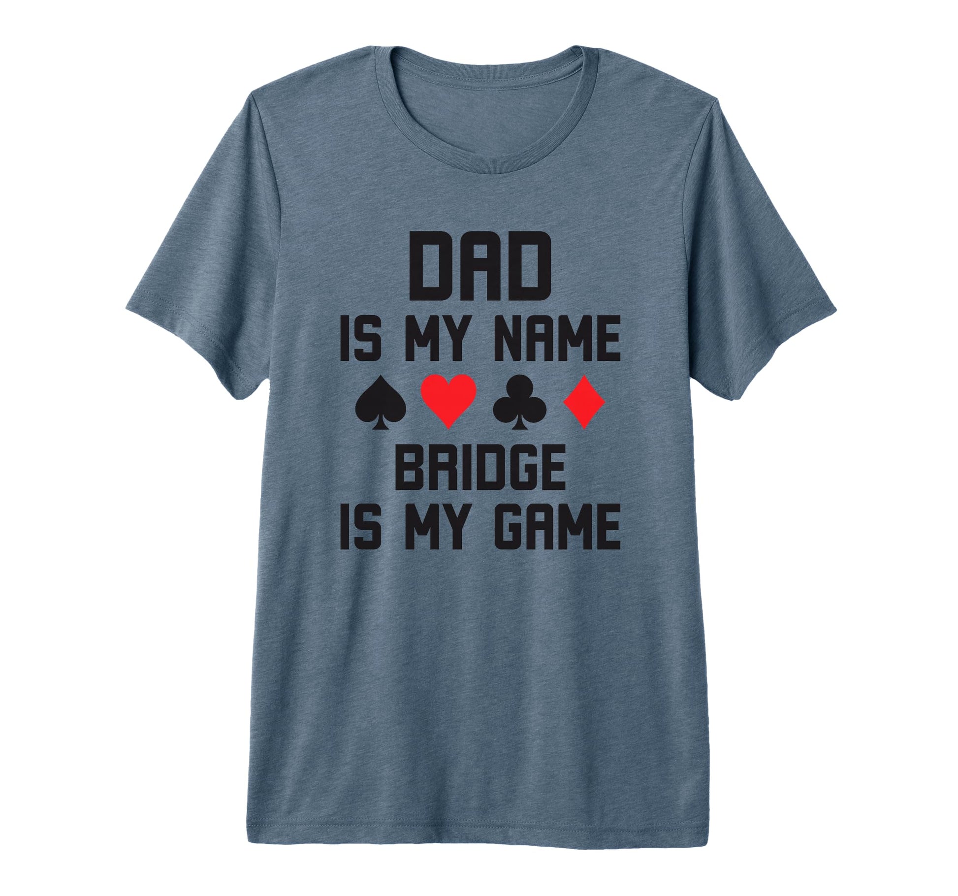 Dad Is My Name Bridge Is My Game T-Shirt - Casual Everyday Wear for Adults - T-Shirt, Sweatshirt, Hoodie