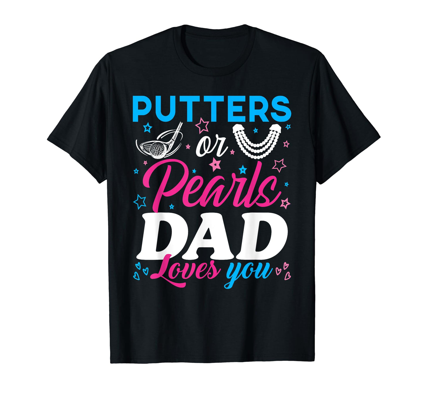 Putters Or Pearls Dad Loves You Reveal T-Shirt - Streetwear Style Unisex - T-Shirt, Sweatshirt, Hoodie